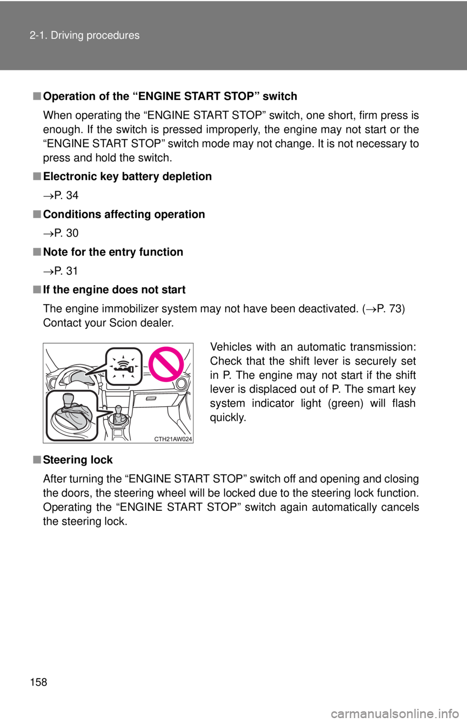 TOYOTA FR-S 2015 Owners Manual (in English) 158 2-1. Driving procedures
■Operation of the “ENGINE START STOP” switch
When operating the “ENGINE START STOP” switch, one short, firm press is
enough. If the switch is pressed improperly, TOYOTA FR-S 2015 Owners Manual (in English) 158 2-1. Driving procedures
■Operation of the “ENGINE START STOP” switch
When operating the “ENGINE START STOP” switch, one short, firm press is
enough. If the switch is pressed improperly,