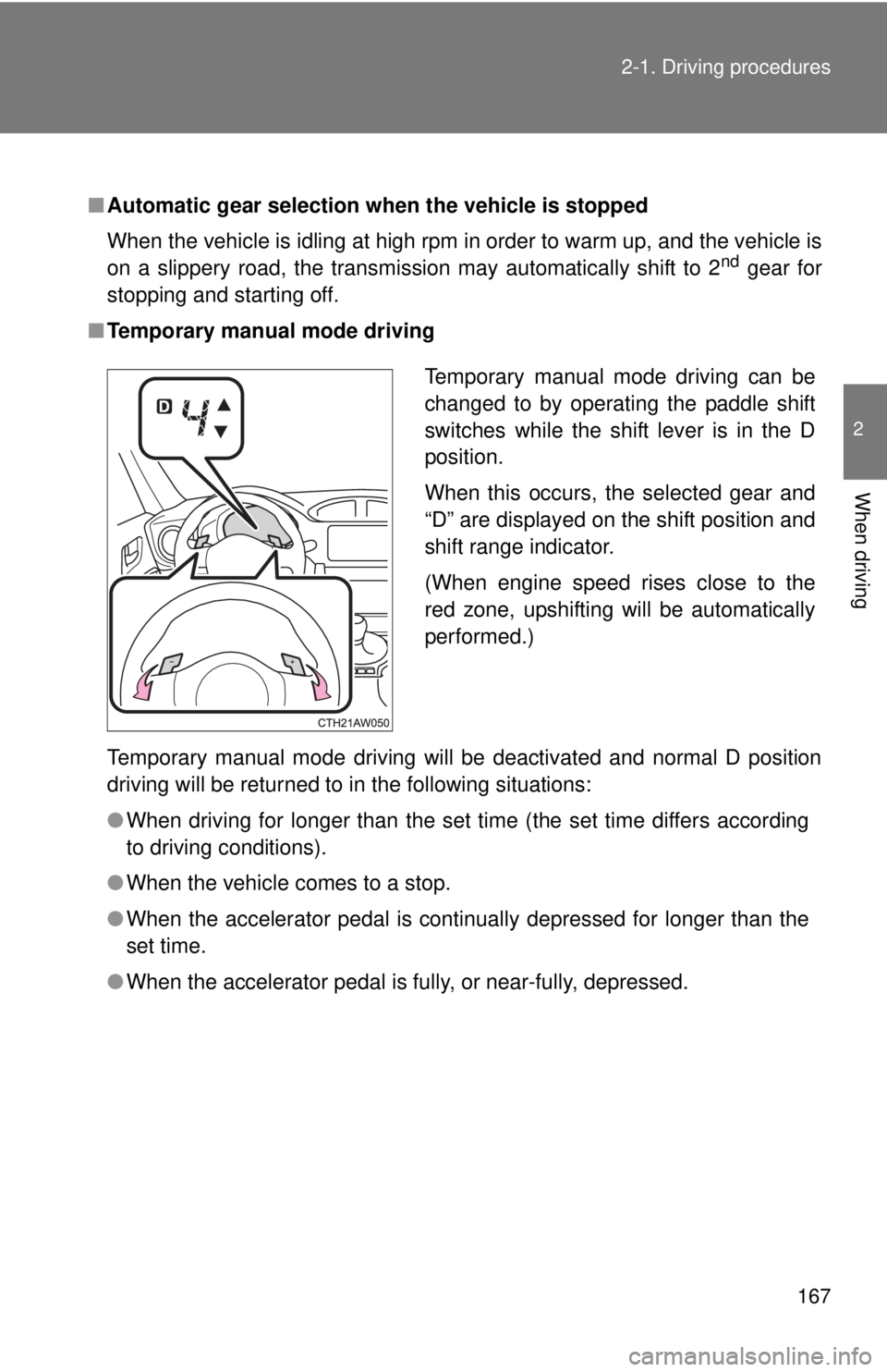 TOYOTA FR-S 2015 Owners Manual (in English) 167 2-1. Driving procedures
2
When driving
■Automatic gear selection when the vehicle is stopped
When the vehicle is idling at high rpm in order to warm up, and the vehicle is
on a slippery road, th TOYOTA FR-S 2015 Owners Manual (in English) 167 2-1. Driving procedures
2
When driving
■Automatic gear selection when the vehicle is stopped
When the vehicle is idling at high rpm in order to warm up, and the vehicle is
on a slippery road, th