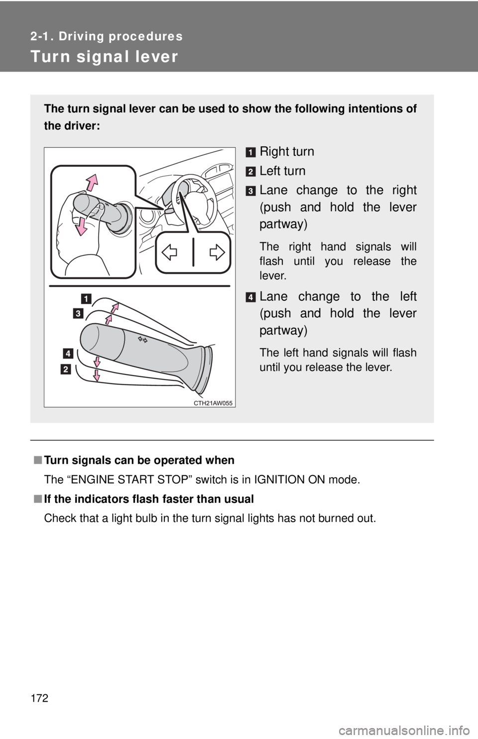 TOYOTA FR-S 2015  Owners Manual (in English) 172
2-1. Driving procedures
Tur n signal lever
■Turn signals can be operated when
The “ENGINE START STOP” switch is in IGNITION ON mode.
■If the indicators flash faster than usual
Check that a
