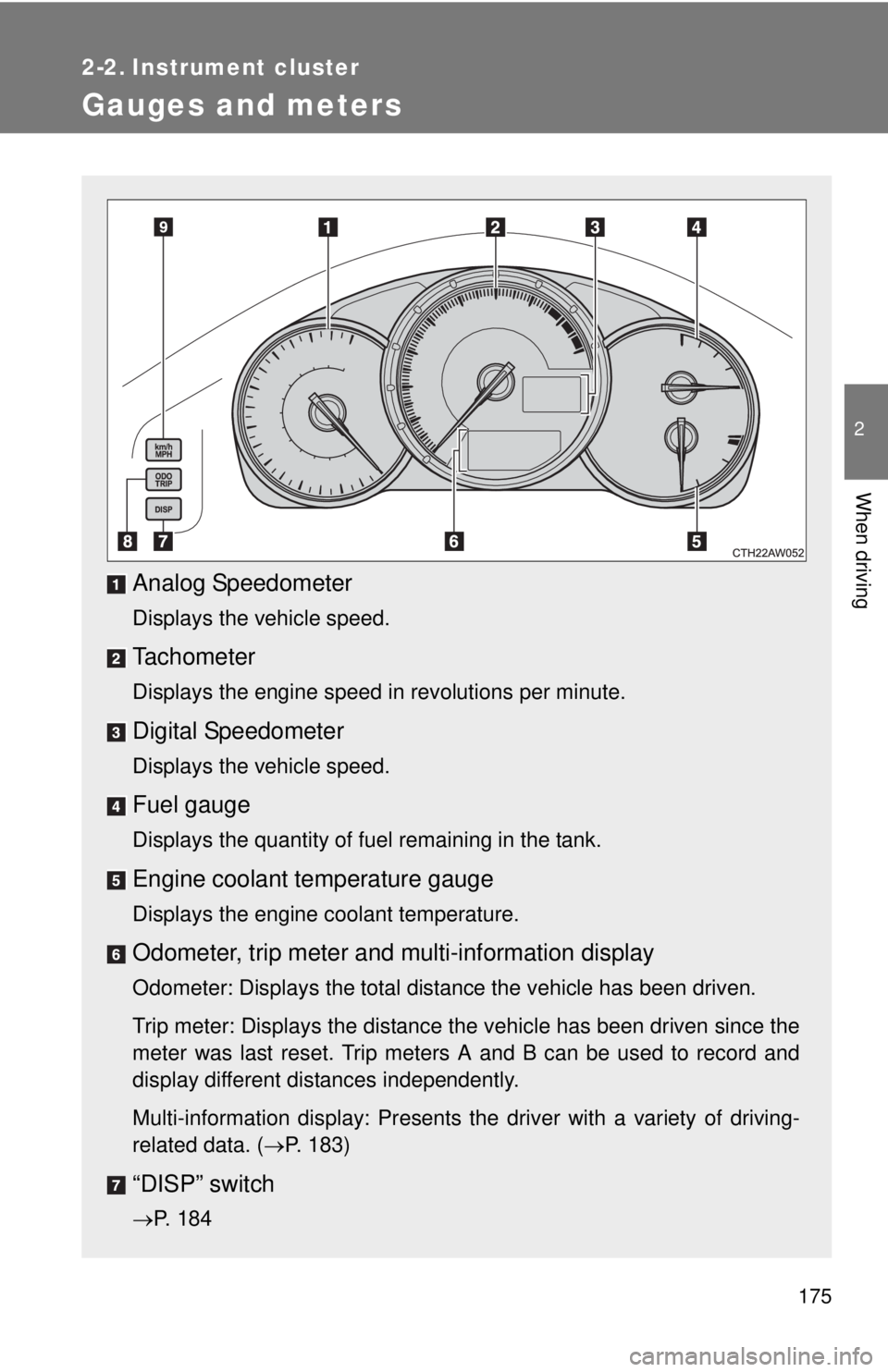 TOYOTA FR-S 2015  Owners Manual (in English) 175
2
When driving
2-2. Instrument cluster
Gauges and meters
Analog Speedometer
Displays the vehicle speed.
Tachometer
Displays the engine speed in revolutions per minute.
Digital Speedometer
Displays