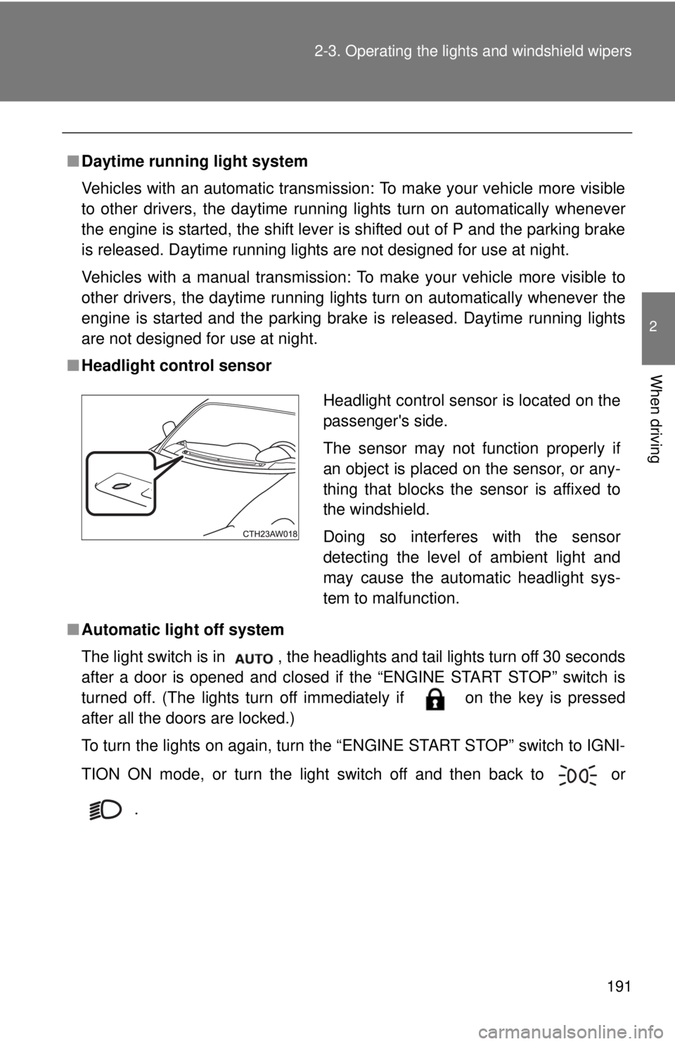 TOYOTA FR-S 2015 Owners Manual (in English) 191 2-3. Operating the lights and windshield wipers
2
When driving
■Daytime running light system
Vehicles with an automatic transmission: To make your vehicle more visible
to other drivers, the dayt TOYOTA FR-S 2015 Owners Manual (in English) 191 2-3. Operating the lights and windshield wipers
2
When driving
■Daytime running light system
Vehicles with an automatic transmission: To make your vehicle more visible
to other drivers, the dayt