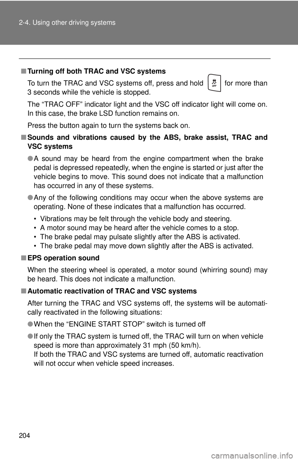 TOYOTA FR-S 2015  Owners Manual (in English) 204 2-4. Using other driving systems
■Turning off both TRAC and VSC systems
To turn the TRAC and VSC systems off, press and hold   for more than
3 seconds while the vehicle is stopped.
The “TRAC O