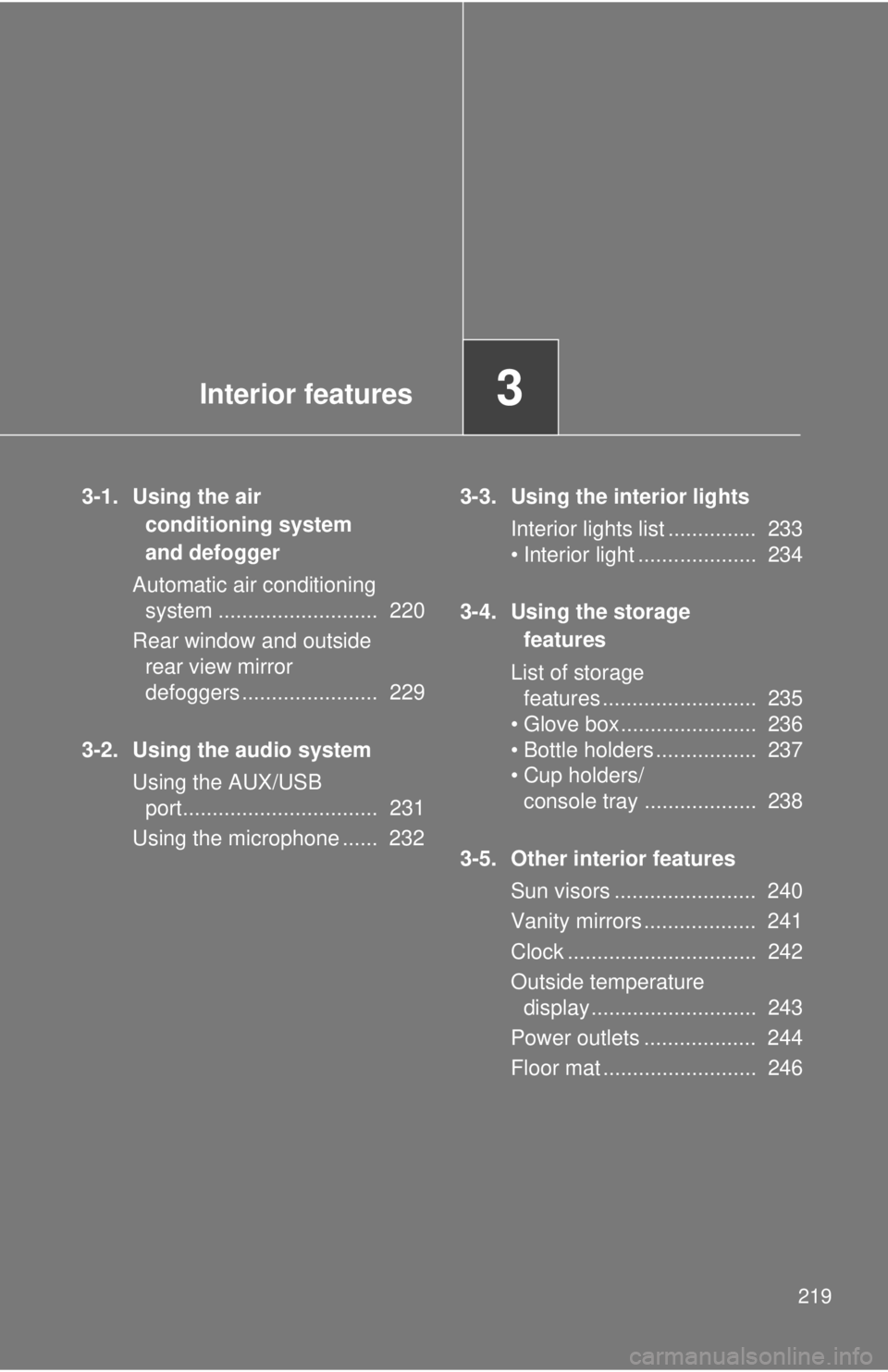 TOYOTA FR-S 2015  Owners Manual (in English) Interior features3
219
3-1. Using the air 
conditioning system 
and defogger
Automatic air conditioning 
system ...........................  220
Rear window and outside 
rear view mirror 
defoggers ..