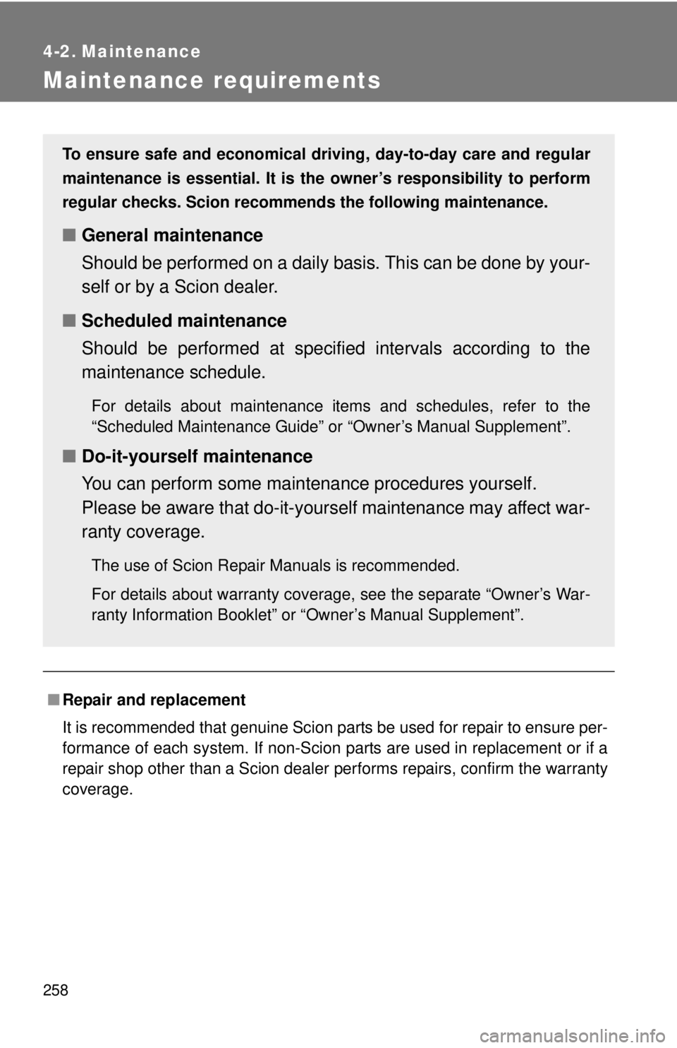TOYOTA FR-S 2015 Owners Manual (in English) 258
4-2. Maintenance
Maintenance requirements
■Repair and replacement
It is recommended that genuine Scion parts be used for repair to ensure per-
formance of each system. If non-Scion parts are use TOYOTA FR-S 2015 Owners Manual (in English) 258
4-2. Maintenance
Maintenance requirements
■Repair and replacement
It is recommended that genuine Scion parts be used for repair to ensure per-
formance of each system. If non-Scion parts are use