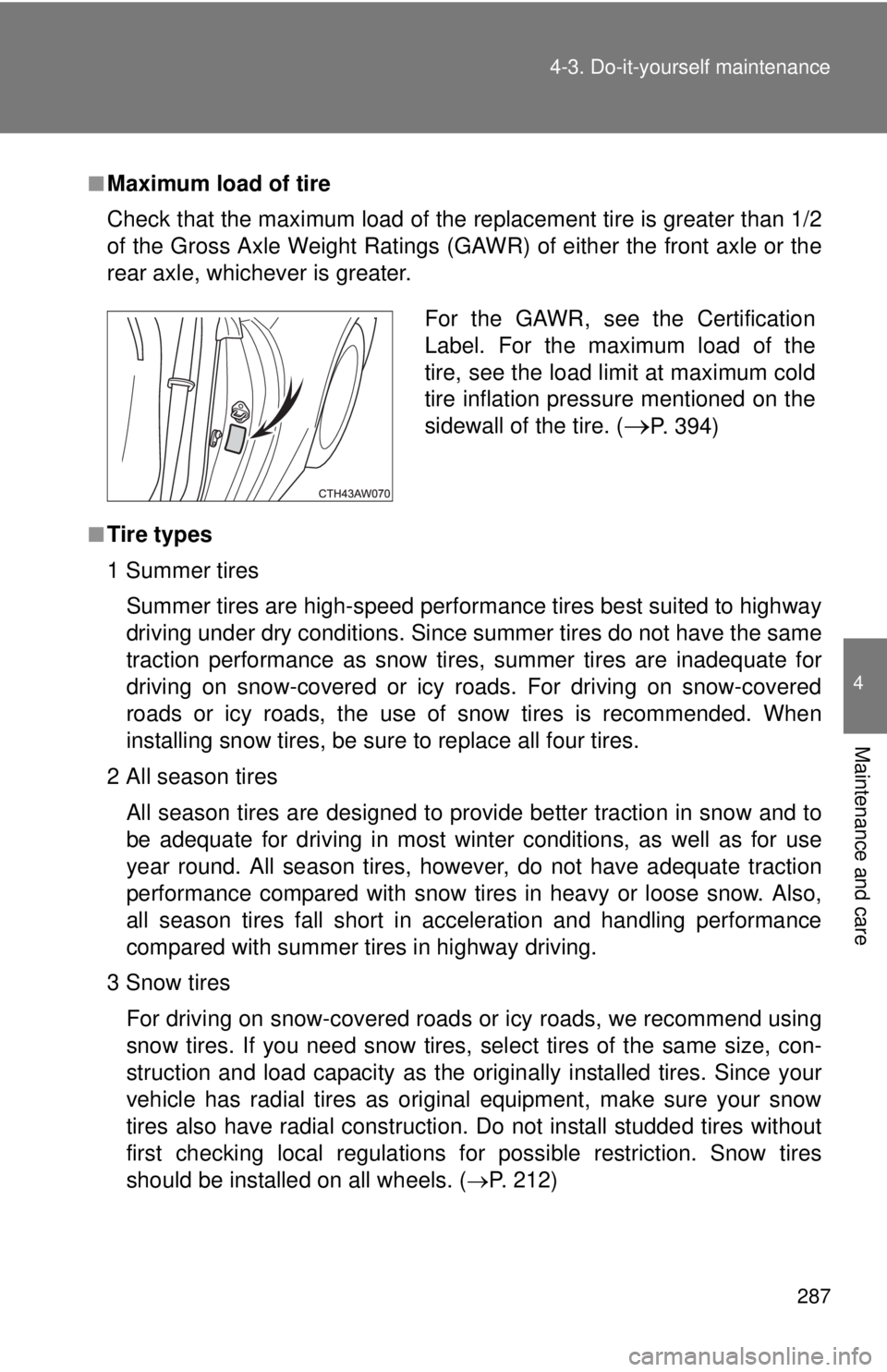 TOYOTA FR-S 2015  Owners Manual (in English) 287 4-3. Do-it-yourself maintenance
4
Maintenance and care
■Maximum load of tire
Check that the maximum load of the replacement tire is greater than 1/2
of the Gross Axle Weight Ratings (GAWR) of ei