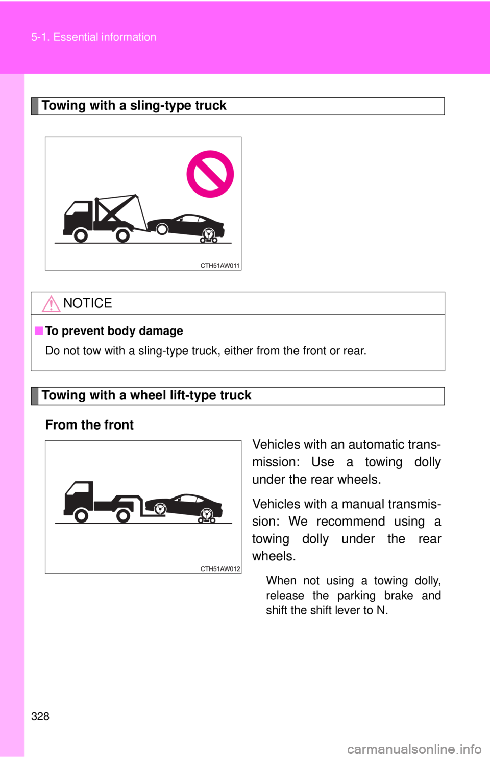 TOYOTA FR-S 2015  Owners Manual (in English) 328 5-1. Essential information
Towing with a sling-type truck
Towing with a wheel lift-type truck
From the front
Vehicles with an automatic trans-
mission: Use a towing dolly
under the rear wheels.
Ve