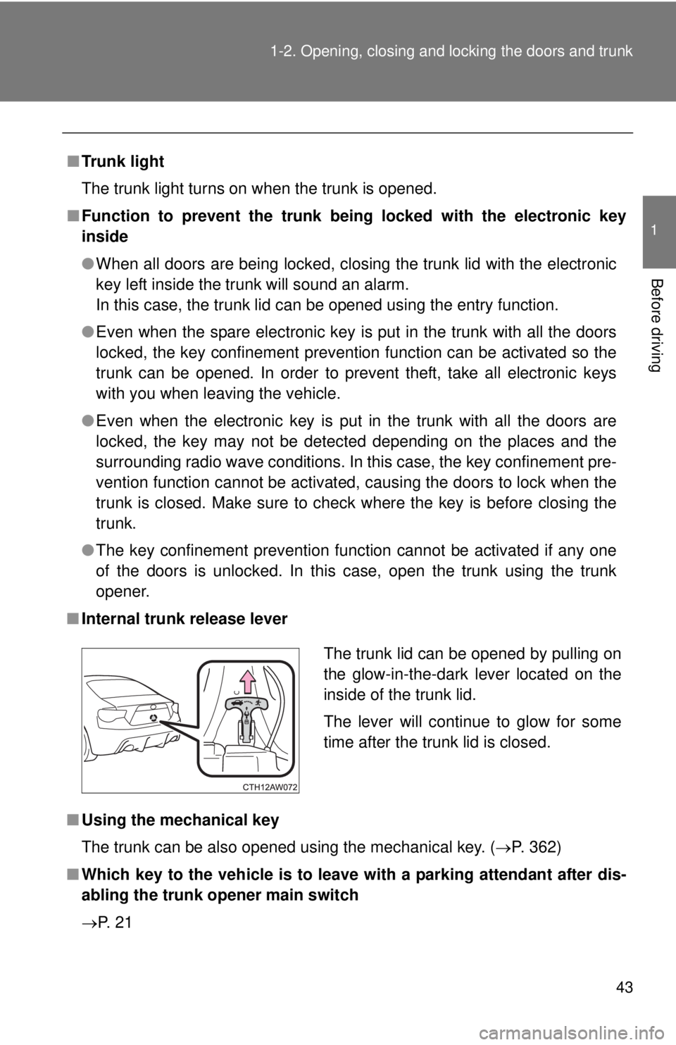 TOYOTA FR-S 2015   (in English) Service Manual 43 1-2. Opening, closing and locking the doors and trunk
1
Before driving
■Trunk light
The trunk light turns on when the trunk is opened. 
■Function to prevent the trunk being locked with the elec