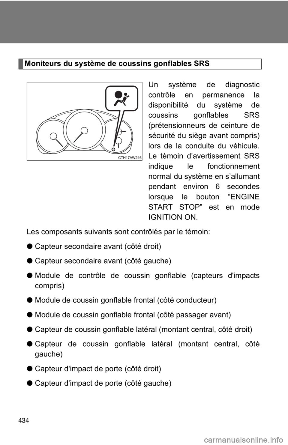 TOYOTA FR-S 2015 Owners Manual (in English) 434
Moniteurs du système de coussins gonflables SRS
Un système de diagnostic
contrôle en permanence la
disponibilité du système de
coussins gonflables SRS
(prétensionneurs de ceinture de
sécuri TOYOTA FR-S 2015 Owners Manual (in English) 434
Moniteurs du système de coussins gonflables SRS
Un système de diagnostic
contrôle en permanence la
disponibilité du système de
coussins gonflables SRS
(prétensionneurs de ceinture de
sécuri