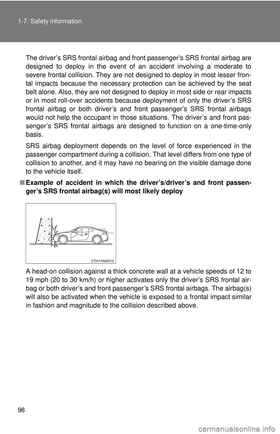 TOYOTA FR-S 2015 Owners Manual (in English) 98 1-7. Safety information
The driver’s SRS frontal airbag and front passenger’s SRS frontal airbag are
designed to deploy in the event of an accident involving a moderate to
severe frontal collis TOYOTA FR-S 2015 Owners Manual (in English) 98 1-7. Safety information
The driver’s SRS frontal airbag and front passenger’s SRS frontal airbag are
designed to deploy in the event of an accident involving a moderate to
severe frontal collis