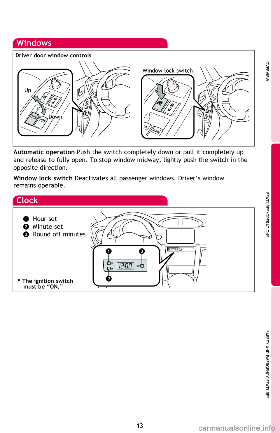 TOYOTA FR-S 2016 (in English) User Guide OVERVIEW
FEATURES/OPERATIONS
SAFETY AND EMERGENCY FEATURES
13
Windows
Automatic operation Push the switch completely down or pull it completely up
and release to fully open. To stop window midway, li TOYOTA FR-S 2016 (in English) User Guide OVERVIEW
FEATURES/OPERATIONS
SAFETY AND EMERGENCY FEATURES
13
Windows
Automatic operation Push the switch completely down or pull it completely up
and release to fully open. To stop window midway, li