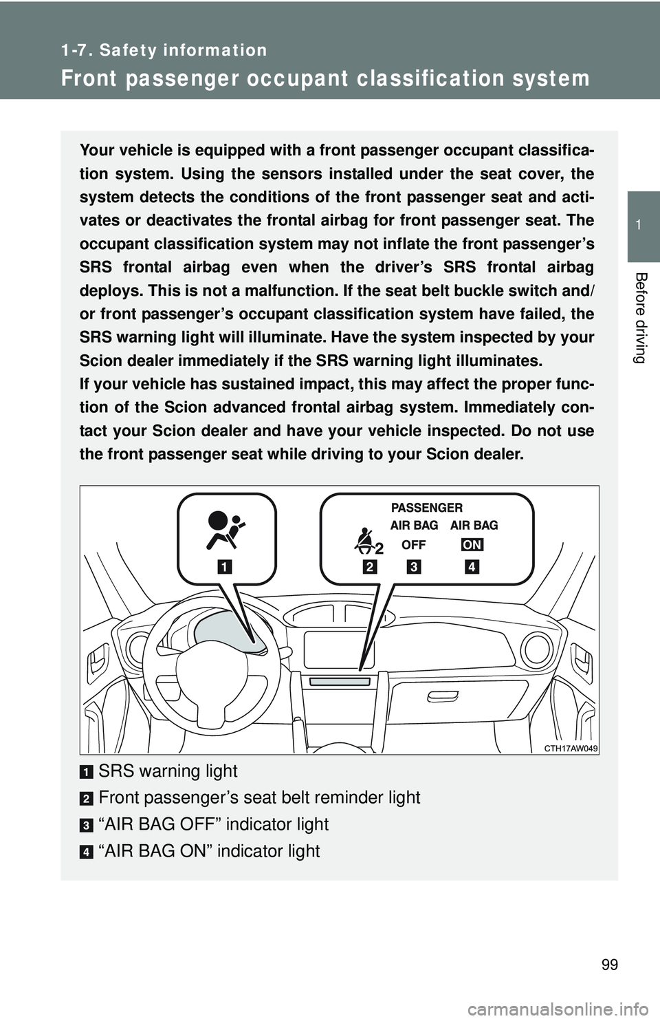 TOYOTA FR-S 2016 Owners Manual (in English) 99
1
1-7. Safety information
Before driving
Front passenger occupant classification system
Your vehicle is equipped with a front passenger occupant classifica-
tion system. Using the sensors inst alle TOYOTA FR-S 2016 Owners Manual (in English) 99
1
1-7. Safety information
Before driving
Front passenger occupant classification system
Your vehicle is equipped with a front passenger occupant classifica-
tion system. Using the sensors inst alle