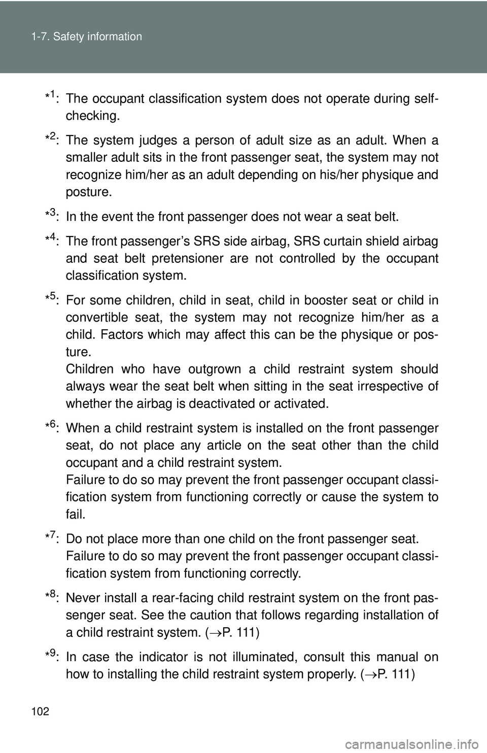 TOYOTA FR-S 2016 Owners Manual (in English) 102 1-7. Safety information
*1: The occupant classification system does not operate during self-
checking.
*
2: The system judges a person of adult size as an adult. When a smaller adult sits in the f TOYOTA FR-S 2016 Owners Manual (in English) 102 1-7. Safety information
*1: The occupant classification system does not operate during self-
checking.
*
2: The system judges a person of adult size as an adult. When a smaller adult sits in the f