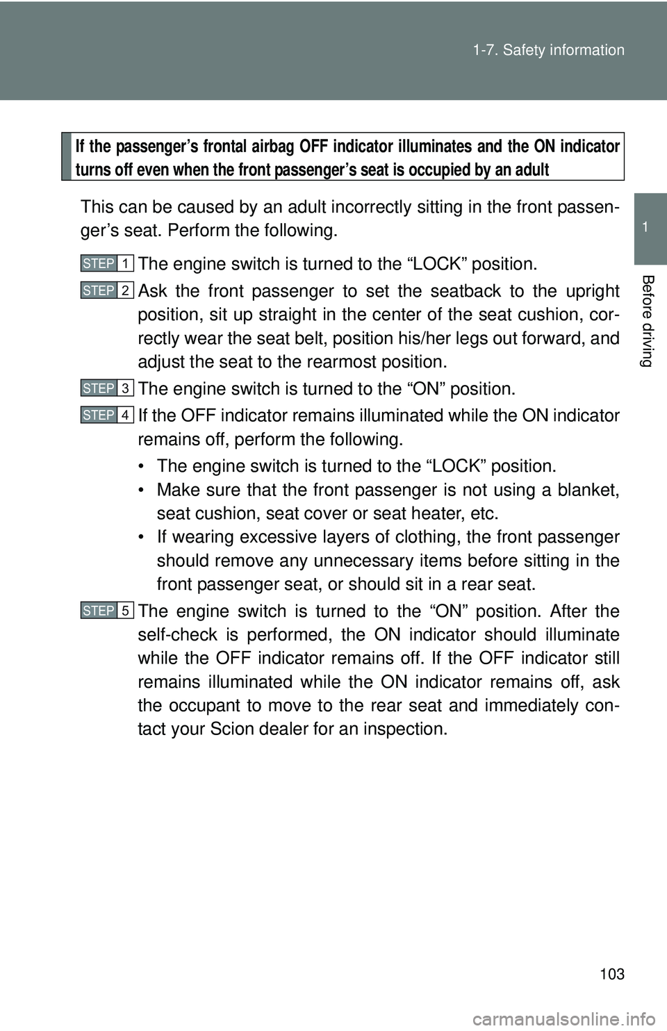 TOYOTA FR-S 2016 Owners Manual (in English) 103
1-7. Safety information
1
Before driving
If the passenger’s frontal airbag OFF indi
cator illuminates and the ON indicator
turns off even when the front passenger’s seat is occupied by an adul TOYOTA FR-S 2016 Owners Manual (in English) 103
1-7. Safety information
1
Before driving
If the passenger’s frontal airbag OFF indi
cator illuminates and the ON indicator
turns off even when the front passenger’s seat is occupied by an adul