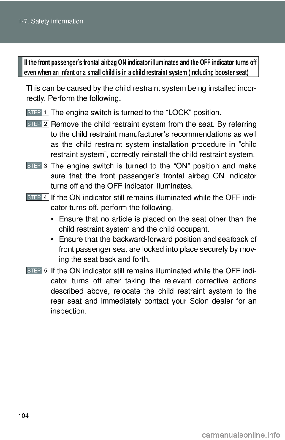 TOYOTA FR-S 2016 Owners Manual (in English) 104 1-7. Safety information
If the front passenger’s frontal airbag ON indicator illuminates and the OFF indicator turns off
even when an infant or a small child is in a child restraint system (incl TOYOTA FR-S 2016 Owners Manual (in English) 104 1-7. Safety information
If the front passenger’s frontal airbag ON indicator illuminates and the OFF indicator turns off
even when an infant or a small child is in a child restraint system (incl