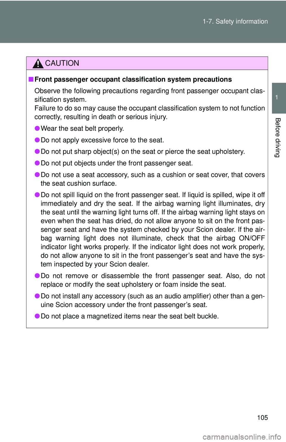 TOYOTA FR-S 2016 Owners Manual (in English) 105
1-7. Safety information
1
Before driving
CAUTION
■
Front passenger occupant cl assification system precautions
Observe the following precautions regarding front passenger occupant clas-
sificati TOYOTA FR-S 2016 Owners Manual (in English) 105
1-7. Safety information
1
Before driving
CAUTION
■
Front passenger occupant cl assification system precautions
Observe the following precautions regarding front passenger occupant clas-
sificati