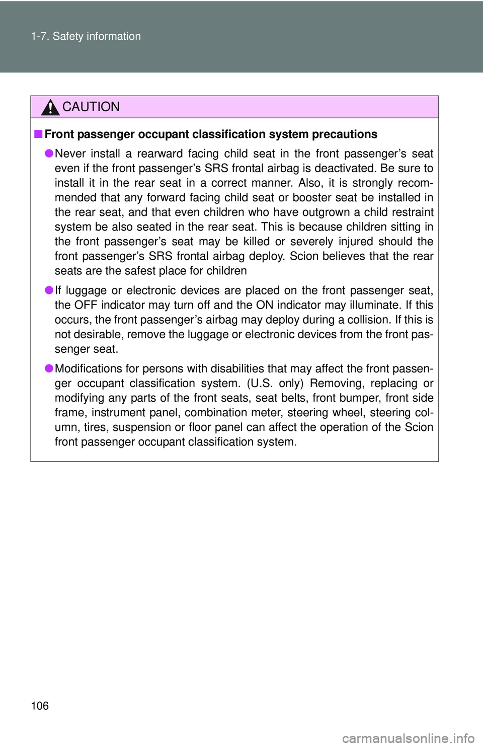 TOYOTA FR-S 2016 Owners Manual (in English) 106 1-7. Safety information
CAUTION
■Front passenger occupant cl assification system precautions
● Never install a rearward facing child seat in the front passenger’s seat
even if the front pass TOYOTA FR-S 2016 Owners Manual (in English) 106 1-7. Safety information
CAUTION
■Front passenger occupant cl assification system precautions
● Never install a rearward facing child seat in the front passenger’s seat
even if the front pass