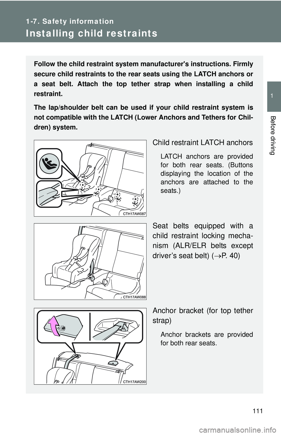 TOYOTA FR-S 2016  Owners Manual (in English) 111
1
1-7. Safety information
Before driving
Installing child restraints
Follow the child restraint system manufacturers instructions. Firmly
secure child restraints to the r ear seats using the LATC