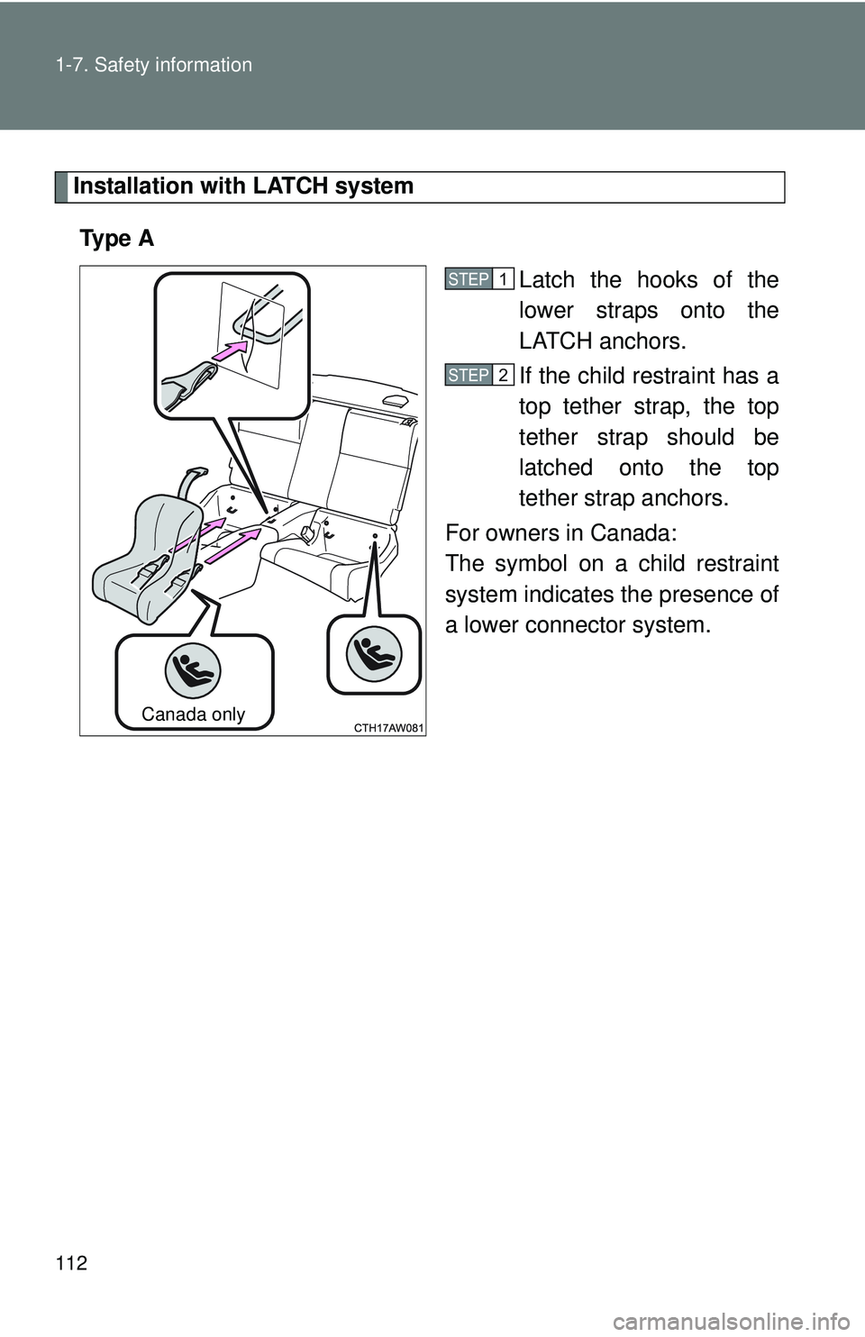 TOYOTA FR-S 2016  Owners Manual (in English) 112 1-7. Safety information
Installation with LATCH systemTy p e  A Latch the hooks of the
lower straps onto the
LATCH anchors. 
If the child restraint has a
top tether strap, the top
tether strap sho