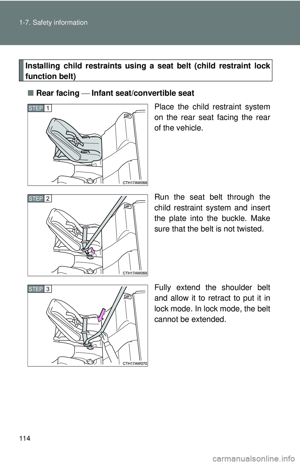 TOYOTA FR-S 2016  Owners Manual (in English) 114 1-7. Safety information
Installing child restraints using a seat belt (child restraint lock
function belt)
■ Rear facing  Infant seat/convertible seat
Place the child restraint system
on t