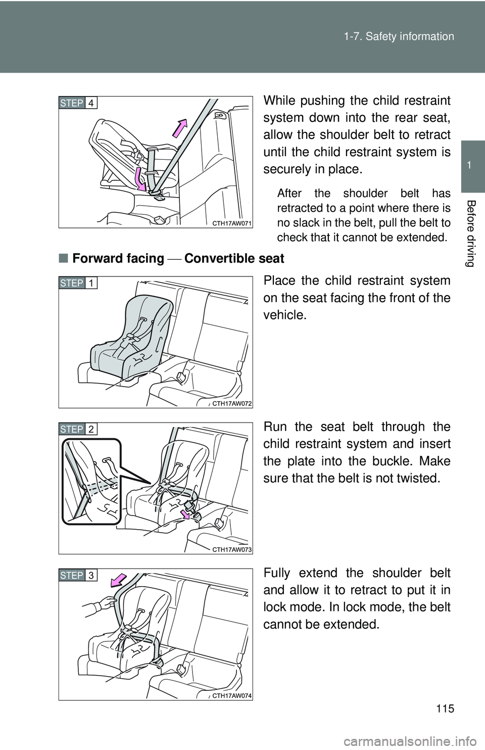 TOYOTA FR-S 2016  Owners Manual (in English) 115
1-7. Safety information
1
Before driving
While pushing the child restraint
system down into the rear seat,
allow the shoulder belt to retract
until the child re
straint system is
securely in place