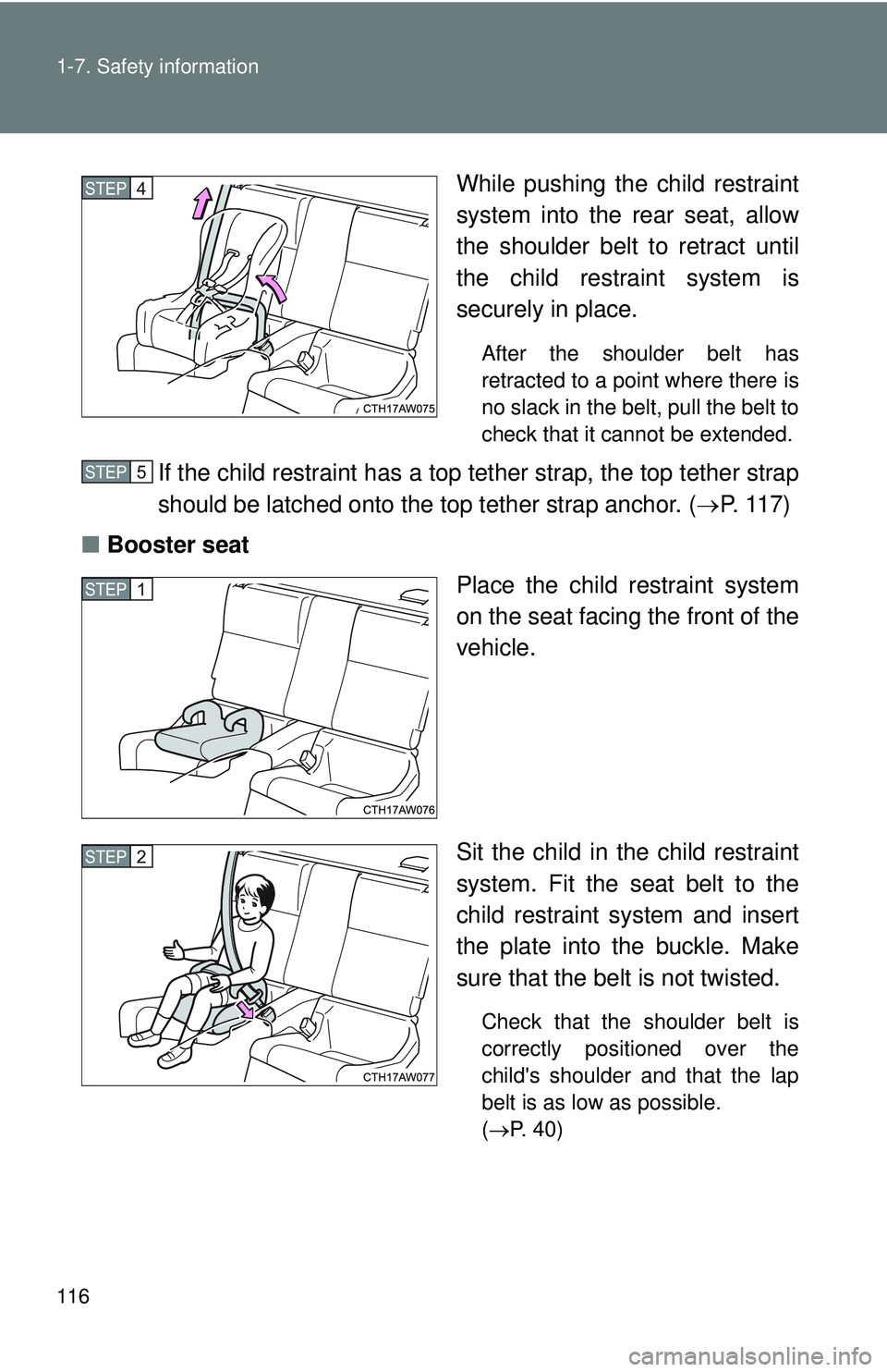 TOYOTA FR-S 2016  Owners Manual (in English) 116 1-7. Safety information
While pushing the child restraint
system into the rear seat, allow
the shoulder belt to retract until
the child restraint system is
securely in place.
After the shoulder be