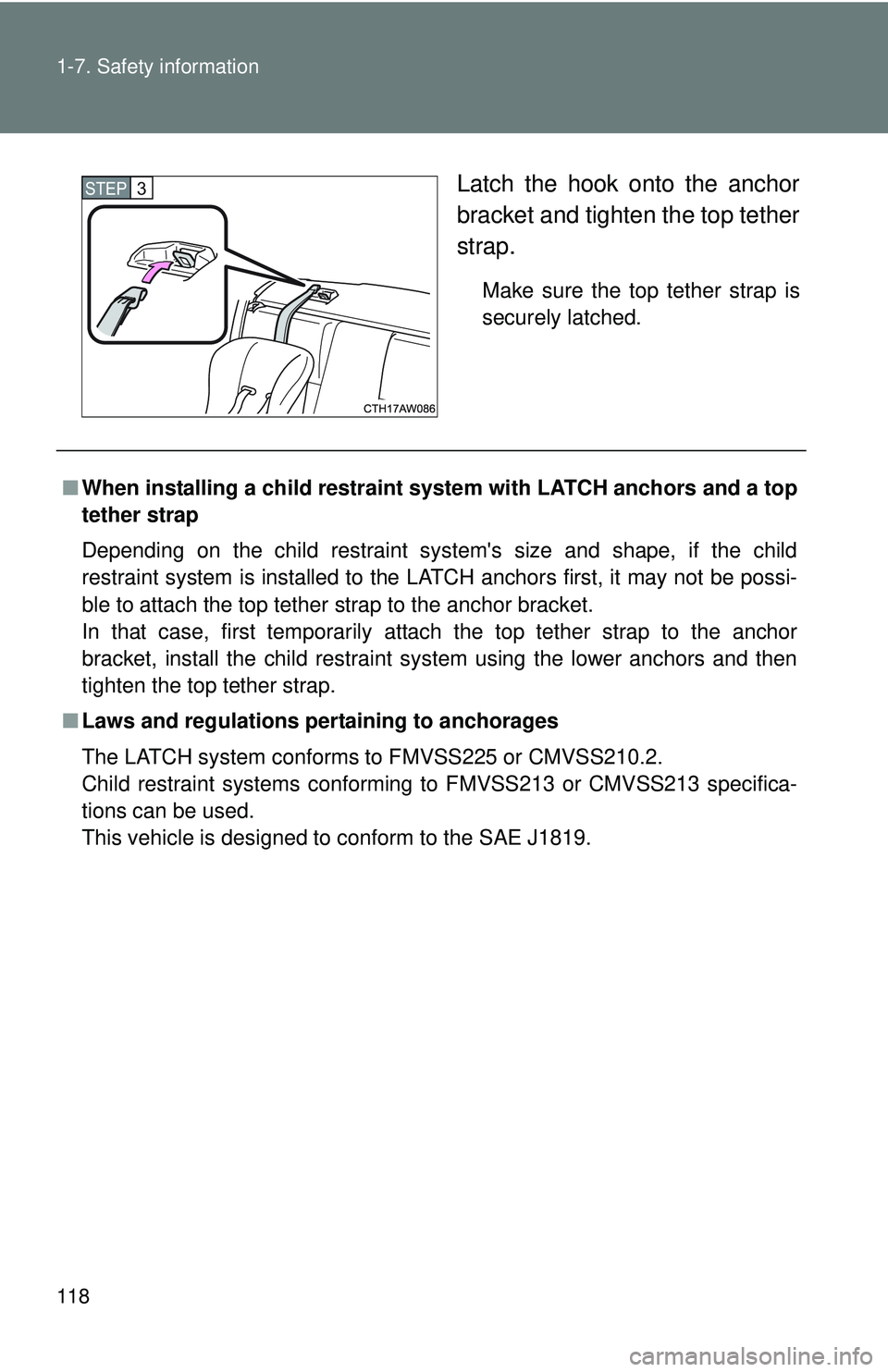 TOYOTA FR-S 2016  Owners Manual (in English) 118 1-7. Safety information
Latch the hook onto the anchor
bracket and tighten the top tether
strap.
Make sure the top tether strap is
securely latched. 
STEP 3 
■When installing a child restraint s