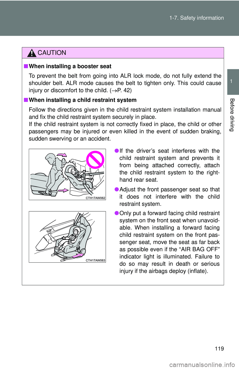 TOYOTA FR-S 2016  Owners Manual (in English) 119
1-7. Safety information
1
Before driving
CAUTION
■
When installing a booster seat 
To prevent the belt from going into ALR lock mode, do not fully extend the
shoulder belt. ALR mode causes the b