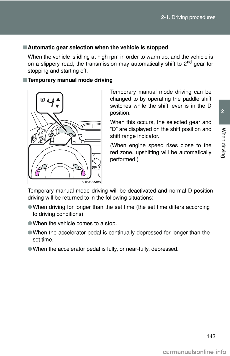 TOYOTA FR-S 2016  Owners Manual (in English) 143
2-1. Driving procedures
2
When driving
■
Automatic gear selection when the vehicle is stopped
When the vehicle is idling at high rpm in order to warm up, and the vehicle is
on a slippery road, t