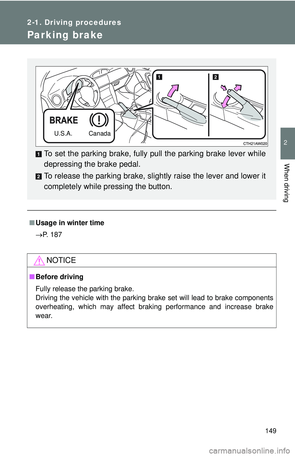 TOYOTA FR-S 2016  Owners Manual (in English) 149
2-1. Driving procedures
2
When driving
Parking brake
■Usage in winter time
P. 187
NOTICE
■Before driving
Fully release the parking brake. 
Driving the vehicle with the parking brake set wil