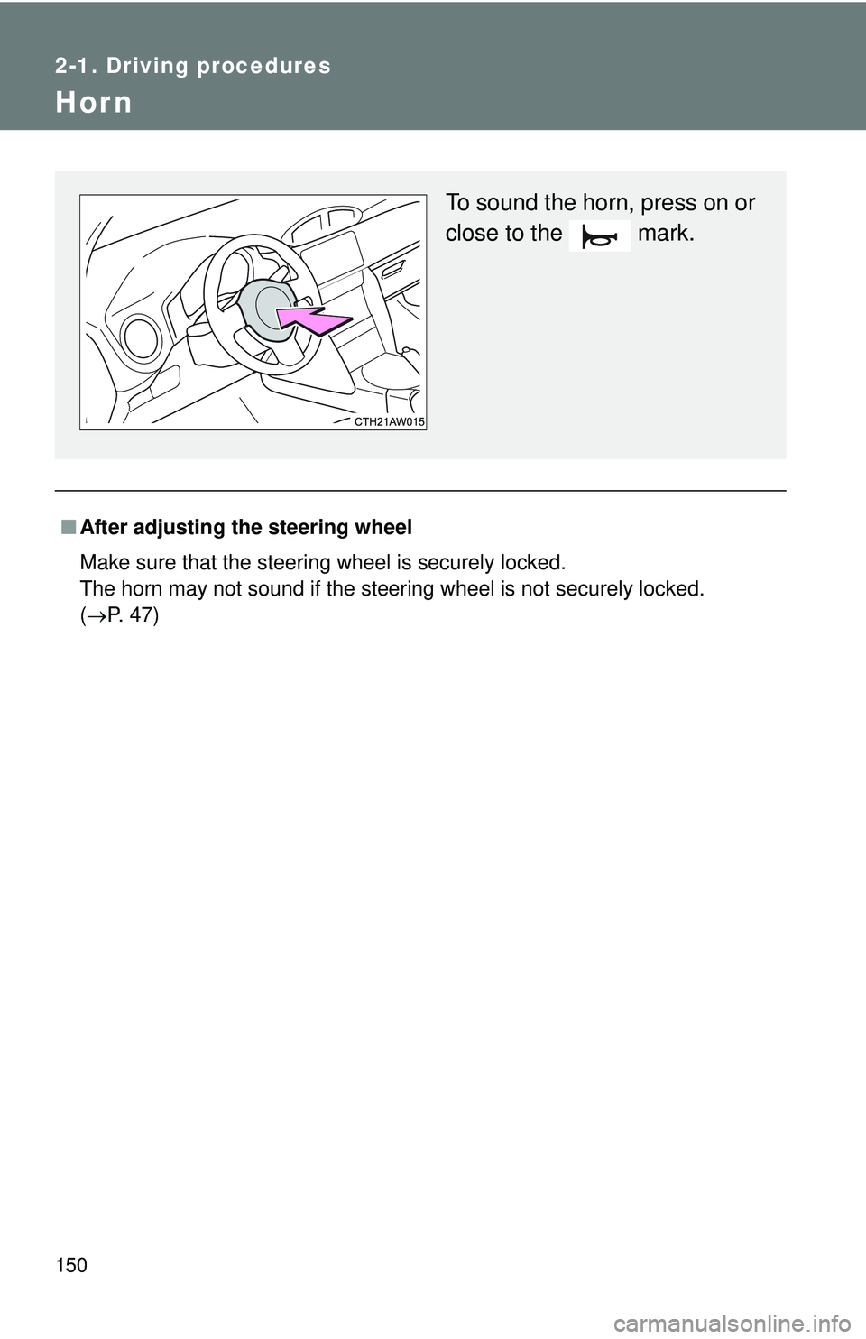 TOYOTA FR-S 2016  Owners Manual (in English) 150
2-1. Driving procedures
Hor n
■After adjusting the steering wheel
Make sure that the steering wheel is securely locked. 
The horn may not sound if the steering wheel is not securely locked. 
(