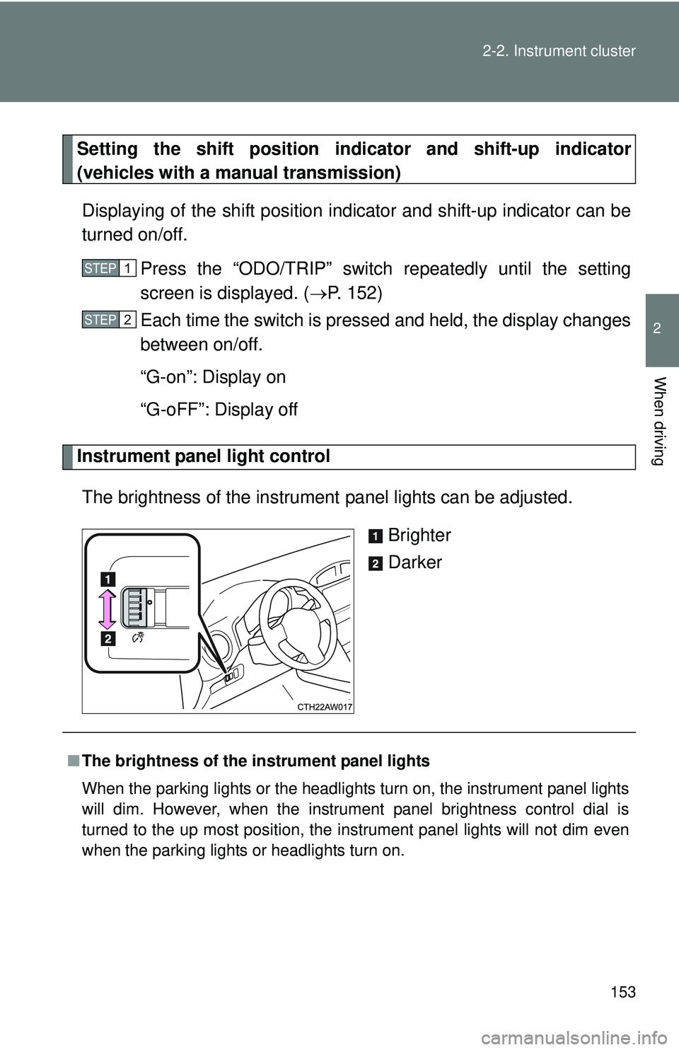 TOYOTA FR-S 2016  Owners Manual (in English) 153
2-2. Instrument cluster
2
When driving
Setting the shift position indicator and shift-up indicator
(vehicles with a manual transmission)
Displaying of the shift position i ndicator and shift-up in