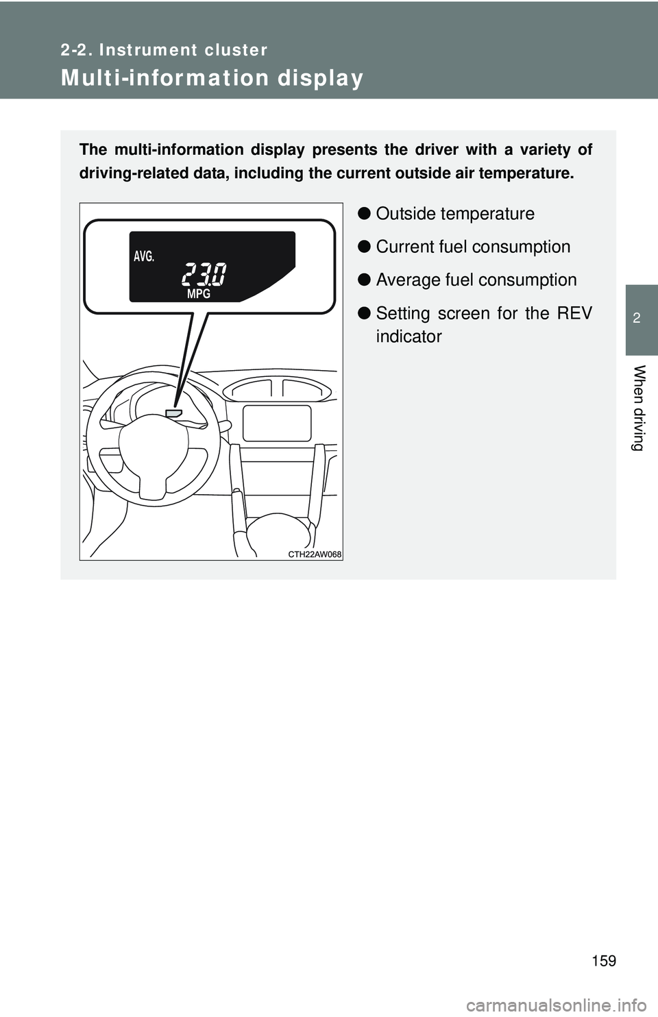 TOYOTA FR-S 2016  Owners Manual (in English) 159
2-2. Instrument cluster
2
When driving
Multi-information display
The multi-information display presents the driver with a variety of
driving-related data, including th e current outside air temper