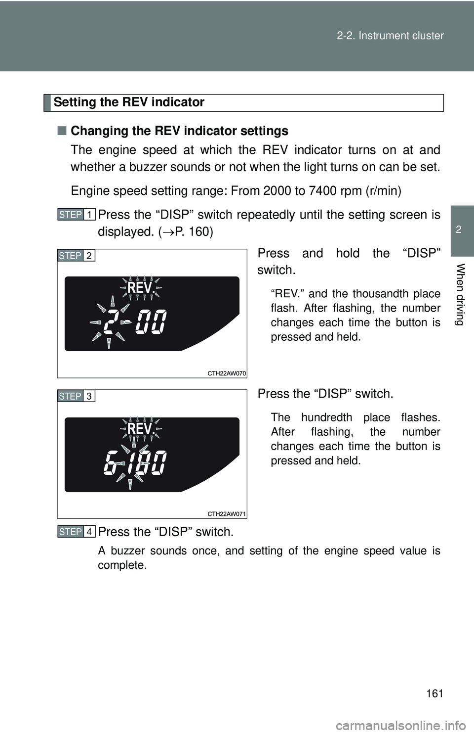 TOYOTA FR-S 2016  Owners Manual (in English) 161
2-2. Instrument cluster
2
When driving
Setting the REV indicator
■ Changing the REV indicator settings
The engine speed at which the REV indicator turns on at and
whether a buzzer sounds or not 