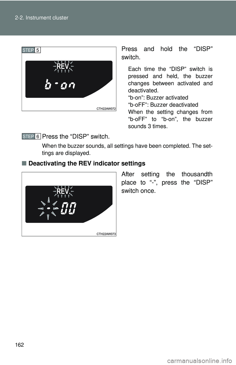 TOYOTA FR-S 2016  Owners Manual (in English) 162 2-2. Instrument cluster
Press and hold the “DISP”
switch.
Each time the “DISP” switch is
pressed and held, the buzzer
changes between activated and
deactivated. 
“b-on”: Buzzer activat