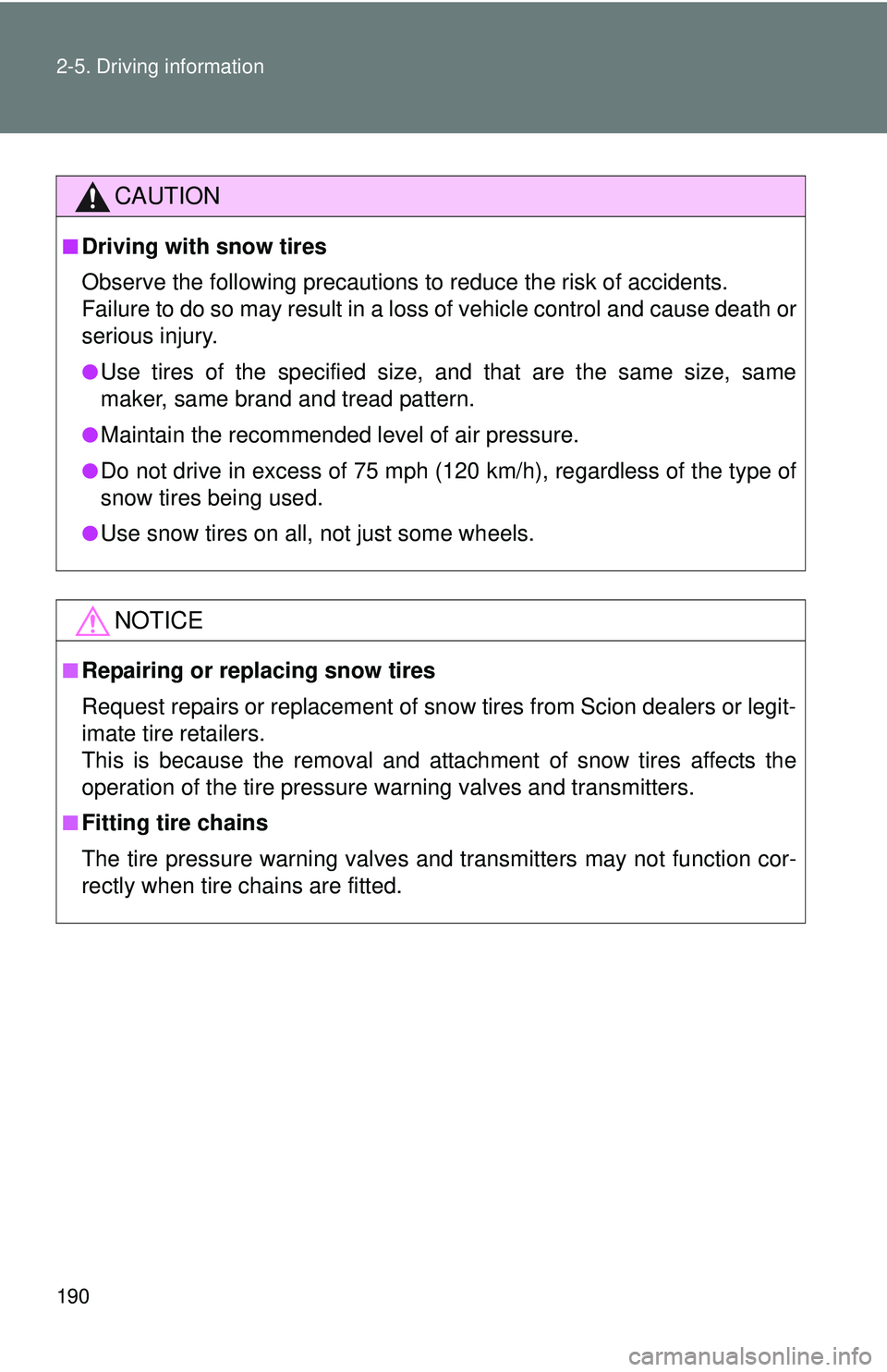 TOYOTA FR-S 2016  Owners Manual (in English) 190 2-5. Driving information
CAUTION
■Driving with snow tires
Observe the following precautions to reduce the risk of accidents. 
Failure to do so may result in a loss of vehicle control and cause d