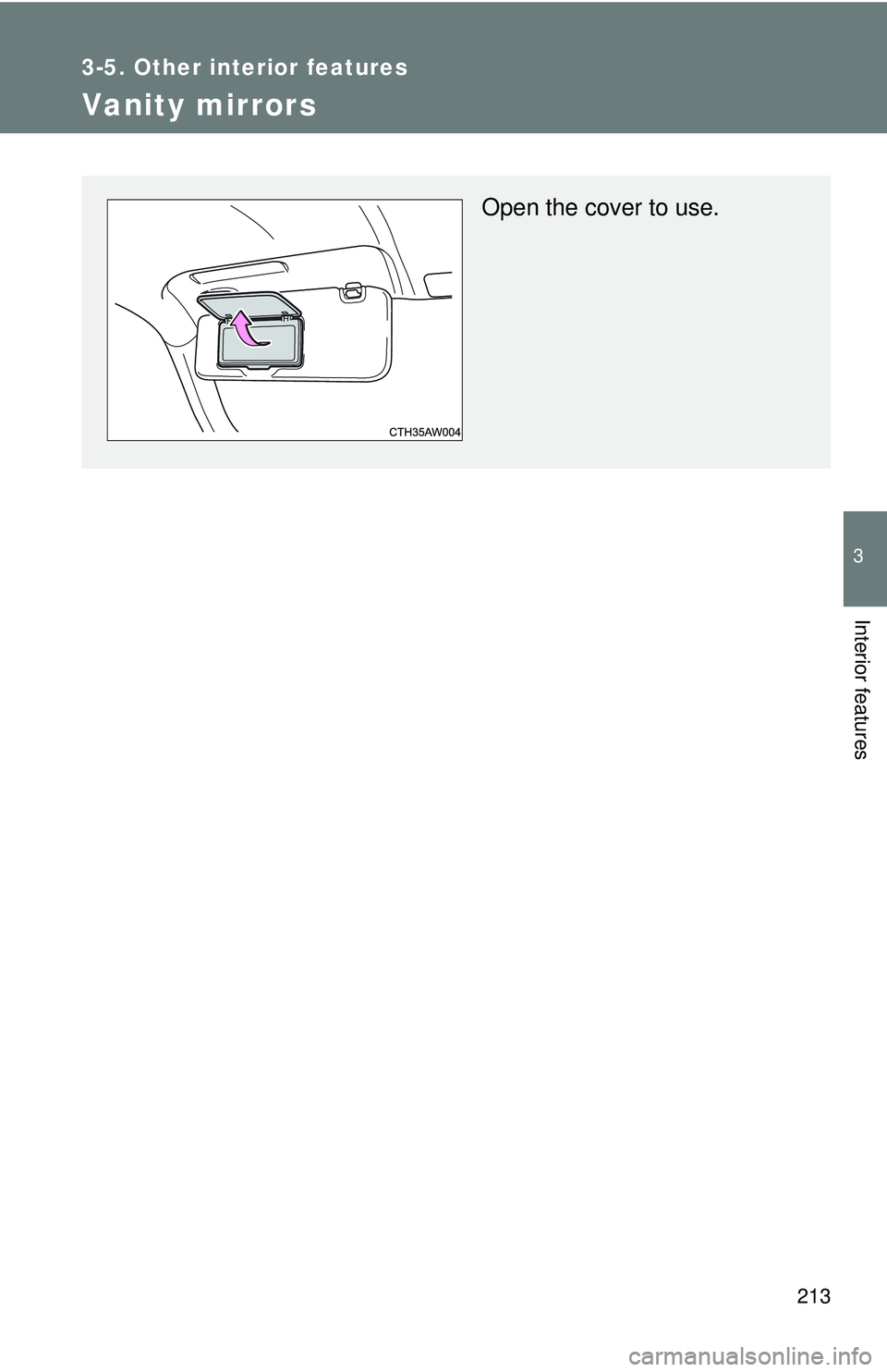 TOYOTA FR-S 2016  Owners Manual (in English) 213
3-5. Other interior features
3
Interior features
Vanity mirrors
Open the cover to use. 