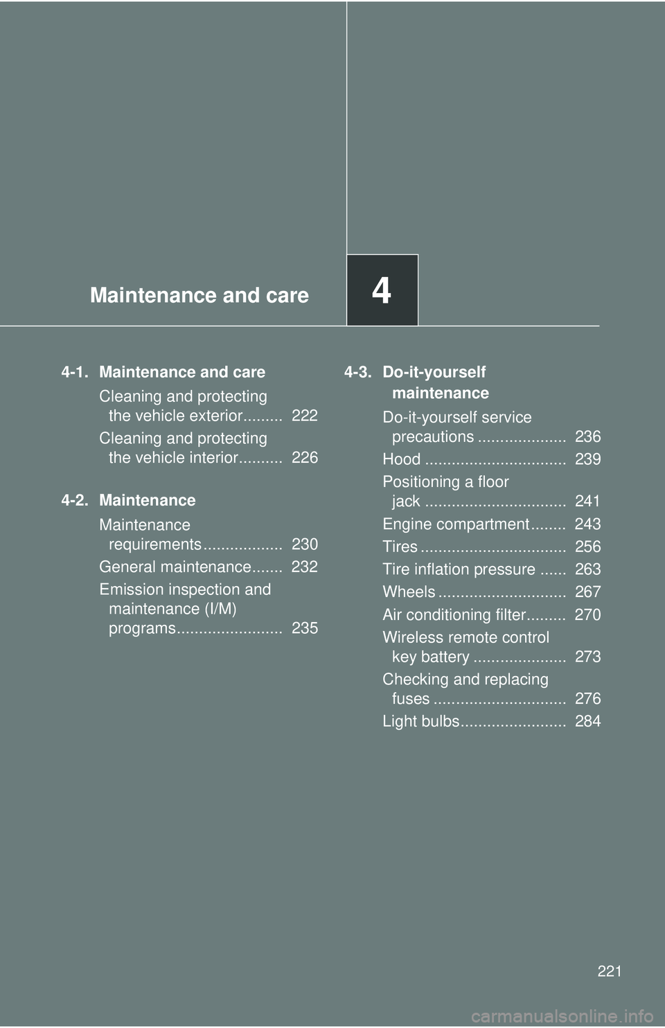 TOYOTA FR-S 2016 Owners Manual (in English) Maintenance and care4
221
4-1. Maintenance and careCleaning and protecting the vehicle exterior......... 222
Cleaning and protecting the vehicle interior.......... 226
4-2. Maintenance Maintenance TOYOTA FR-S 2016 Owners Manual (in English) Maintenance and care4
221
4-1. Maintenance and careCleaning and protecting the vehicle exterior......... 222
Cleaning and protecting the vehicle interior.......... 226
4-2. Maintenance Maintenance