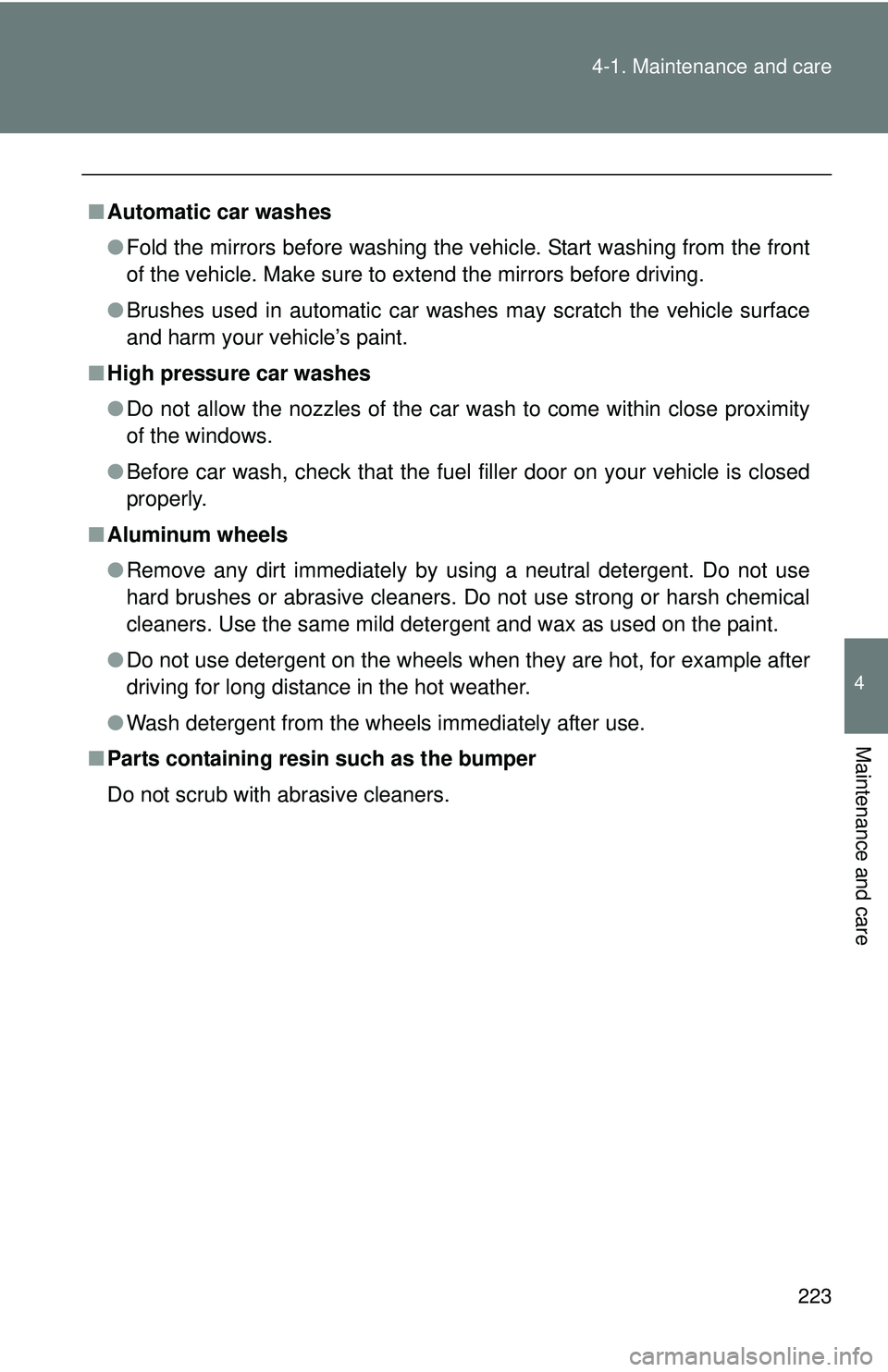 TOYOTA FR-S 2016 Owners Manual (in English) 223
4-1. Maintenance and care
4
Maintenance and care
■
Automatic car washes
●Fold the mirrors before washing the vehicle. Start washing from the front
of the vehicle. Make sure to extend the mirro TOYOTA FR-S 2016 Owners Manual (in English) 223
4-1. Maintenance and care
4
Maintenance and care
■
Automatic car washes
●Fold the mirrors before washing the vehicle. Start washing from the front
of the vehicle. Make sure to extend the mirro