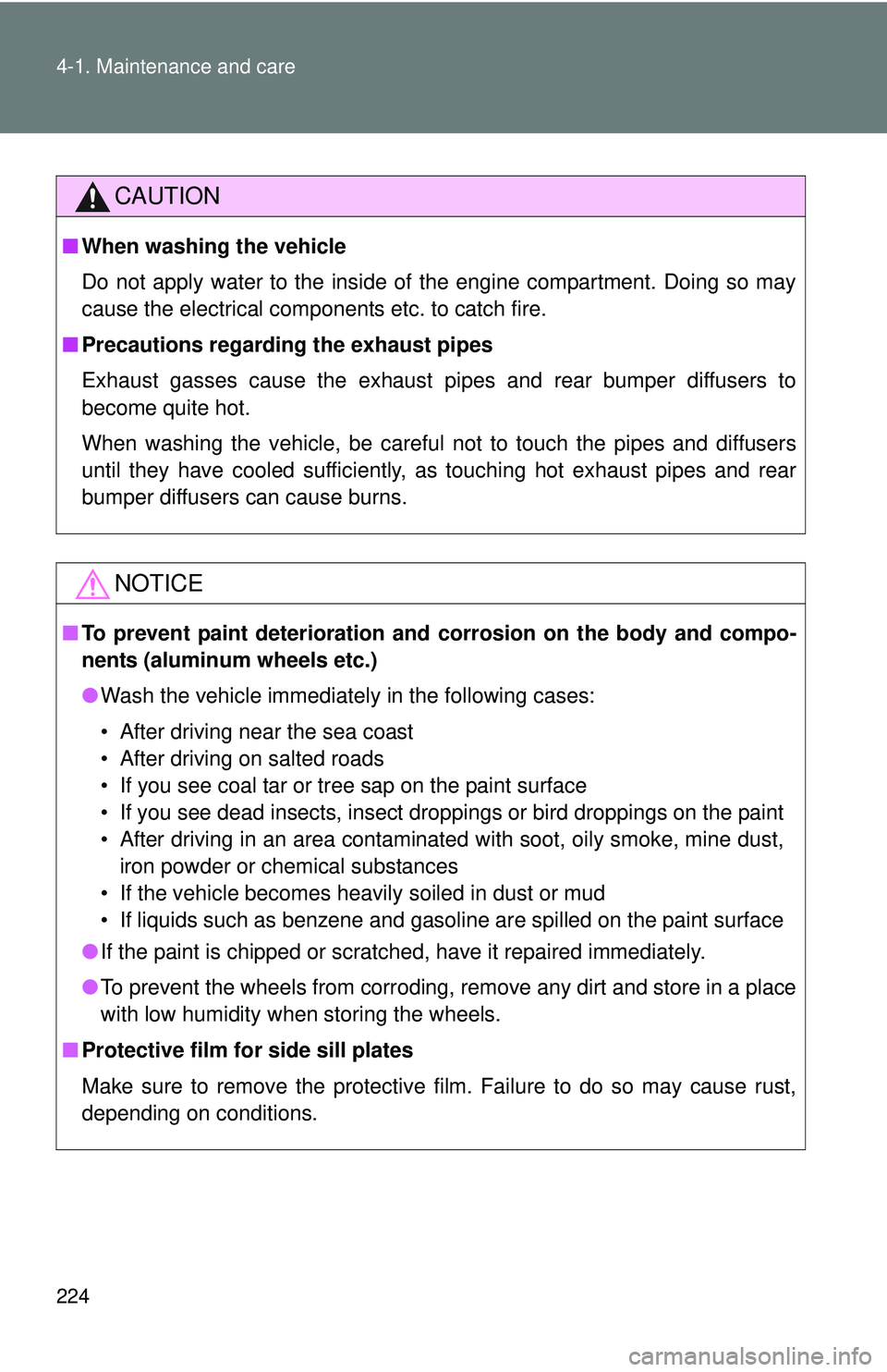 TOYOTA FR-S 2016 Owners Manual (in English) 224 4-1. Maintenance and care
CAUTION
■When washing the vehicle
Do not apply water to the inside of the engine compartment. Doing so may
cause the electrical components etc. to catch fire.
■ Preca TOYOTA FR-S 2016 Owners Manual (in English) 224 4-1. Maintenance and care
CAUTION
■When washing the vehicle
Do not apply water to the inside of the engine compartment. Doing so may
cause the electrical components etc. to catch fire.
■ Preca