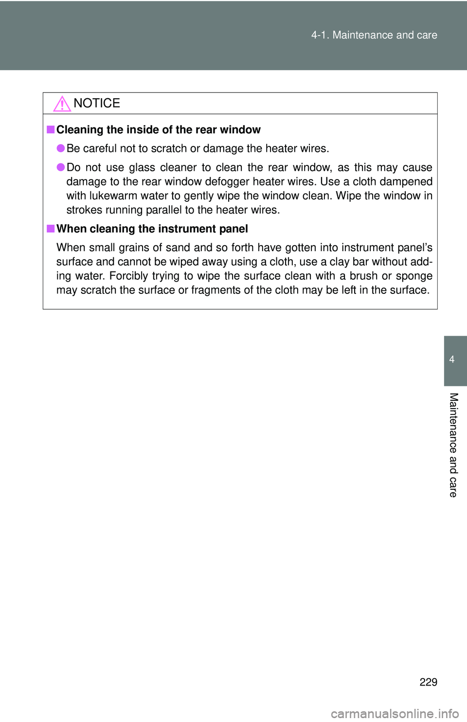 TOYOTA FR-S 2016 Owners Manual (in English) 229
4-1. Maintenance and care
4
Maintenance and care
NOTICE
■
Cleaning the inside of the rear window
●Be careful not to scratch or damage the heater wires.
● Do not use glass cleaner to clean th TOYOTA FR-S 2016 Owners Manual (in English) 229
4-1. Maintenance and care
4
Maintenance and care
NOTICE
■
Cleaning the inside of the rear window
●Be careful not to scratch or damage the heater wires.
● Do not use glass cleaner to clean th