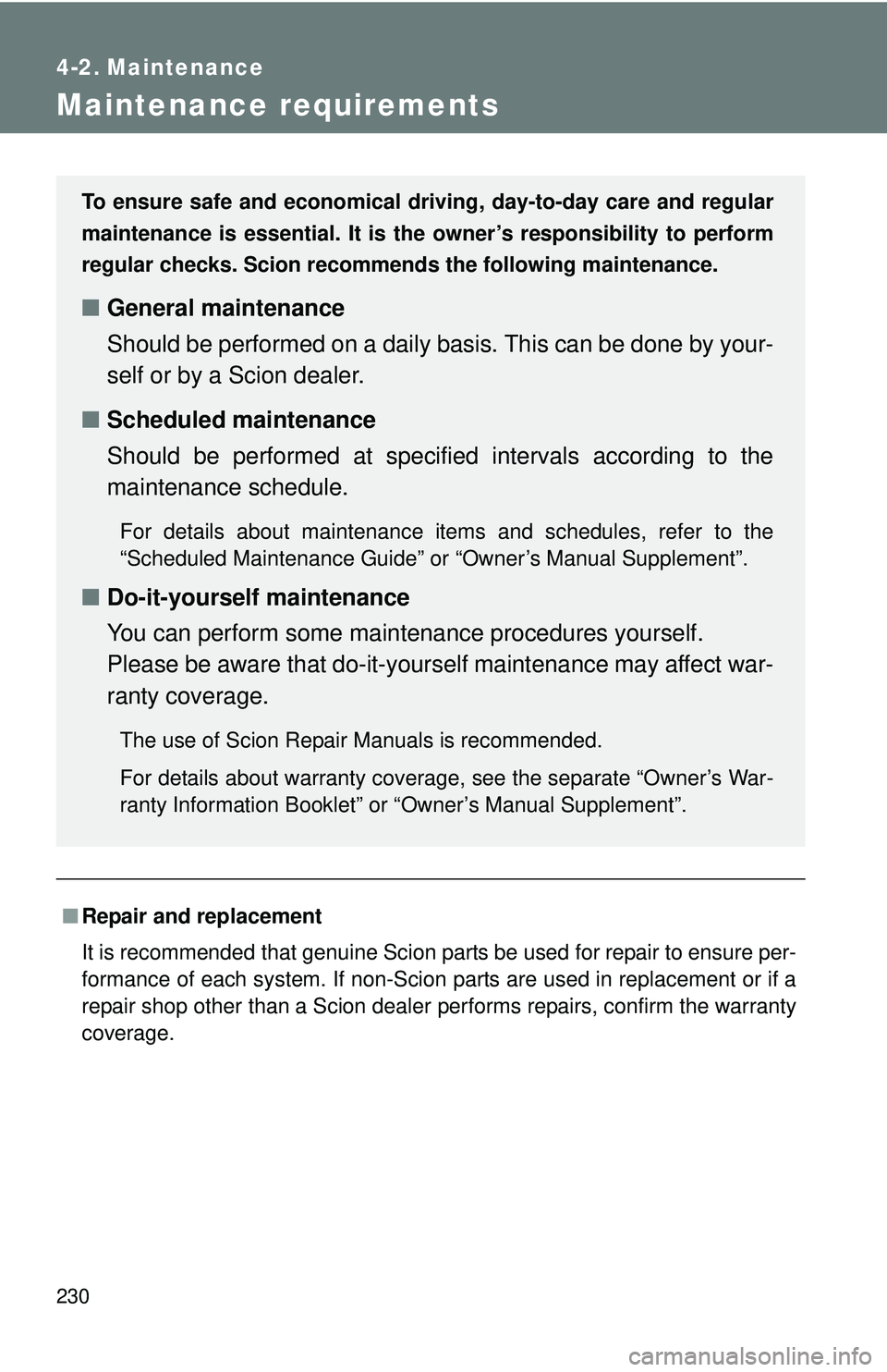 TOYOTA FR-S 2016 Owners Manual (in English) 230
4-2. Maintenance
Maintenance requirements
■Repair and replacement
It is recommended that genuine Scion parts be used for repair to ensure per-
formance of each system. If non-Scion parts are use TOYOTA FR-S 2016 Owners Manual (in English) 230
4-2. Maintenance
Maintenance requirements
■Repair and replacement
It is recommended that genuine Scion parts be used for repair to ensure per-
formance of each system. If non-Scion parts are use