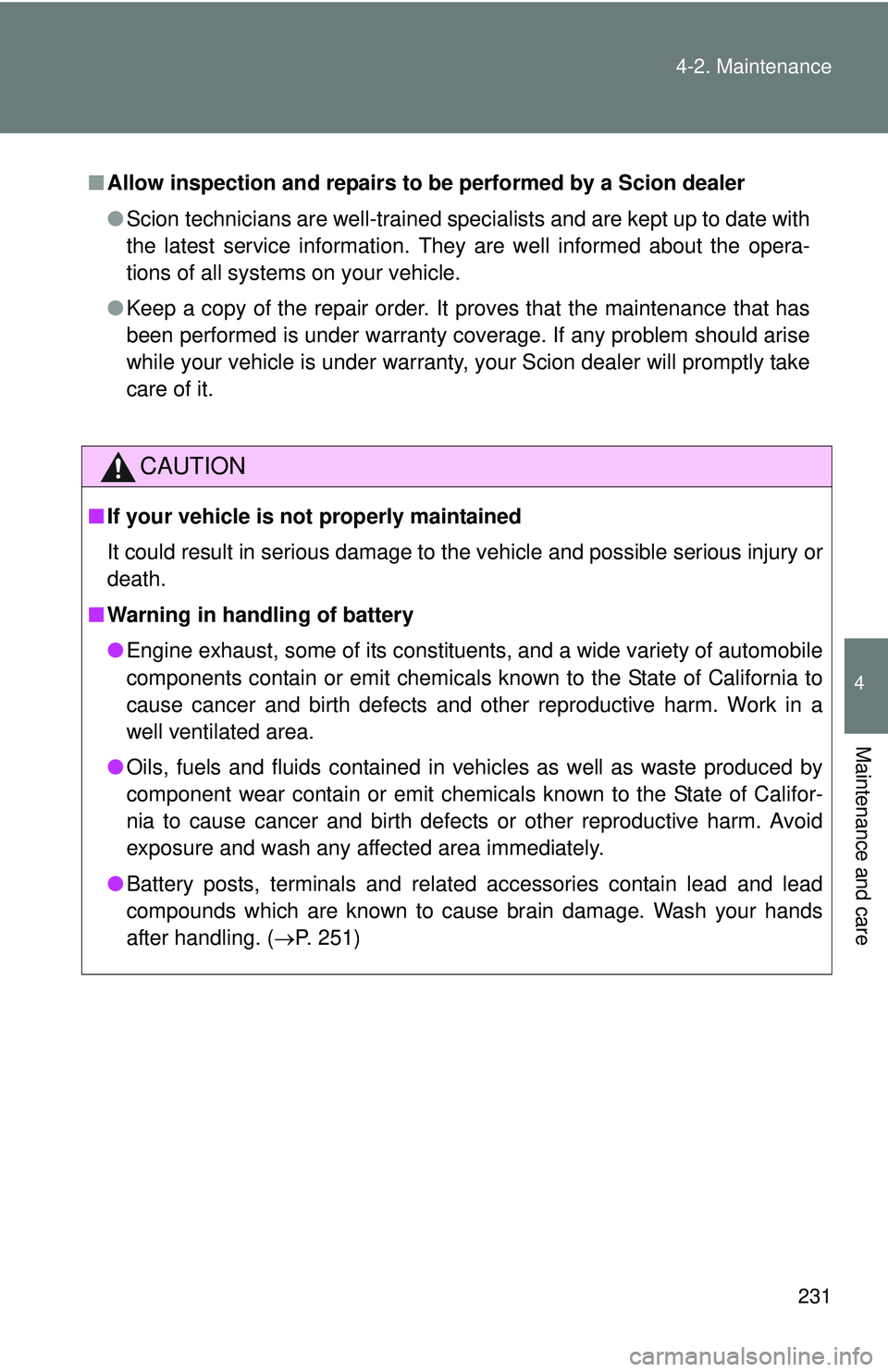 TOYOTA FR-S 2016 Owners Manual (in English) 231
4-2. Maintenance
4
Maintenance and care
■
Allow inspection and repairs to be performed by a Scion dealer
● Scion technicians are well-trained specialists and are kept up to date with
the late TOYOTA FR-S 2016 Owners Manual (in English) 231
4-2. Maintenance
4
Maintenance and care
■
Allow inspection and repairs to be performed by a Scion dealer
● Scion technicians are well-trained specialists and are kept up to date with
the late