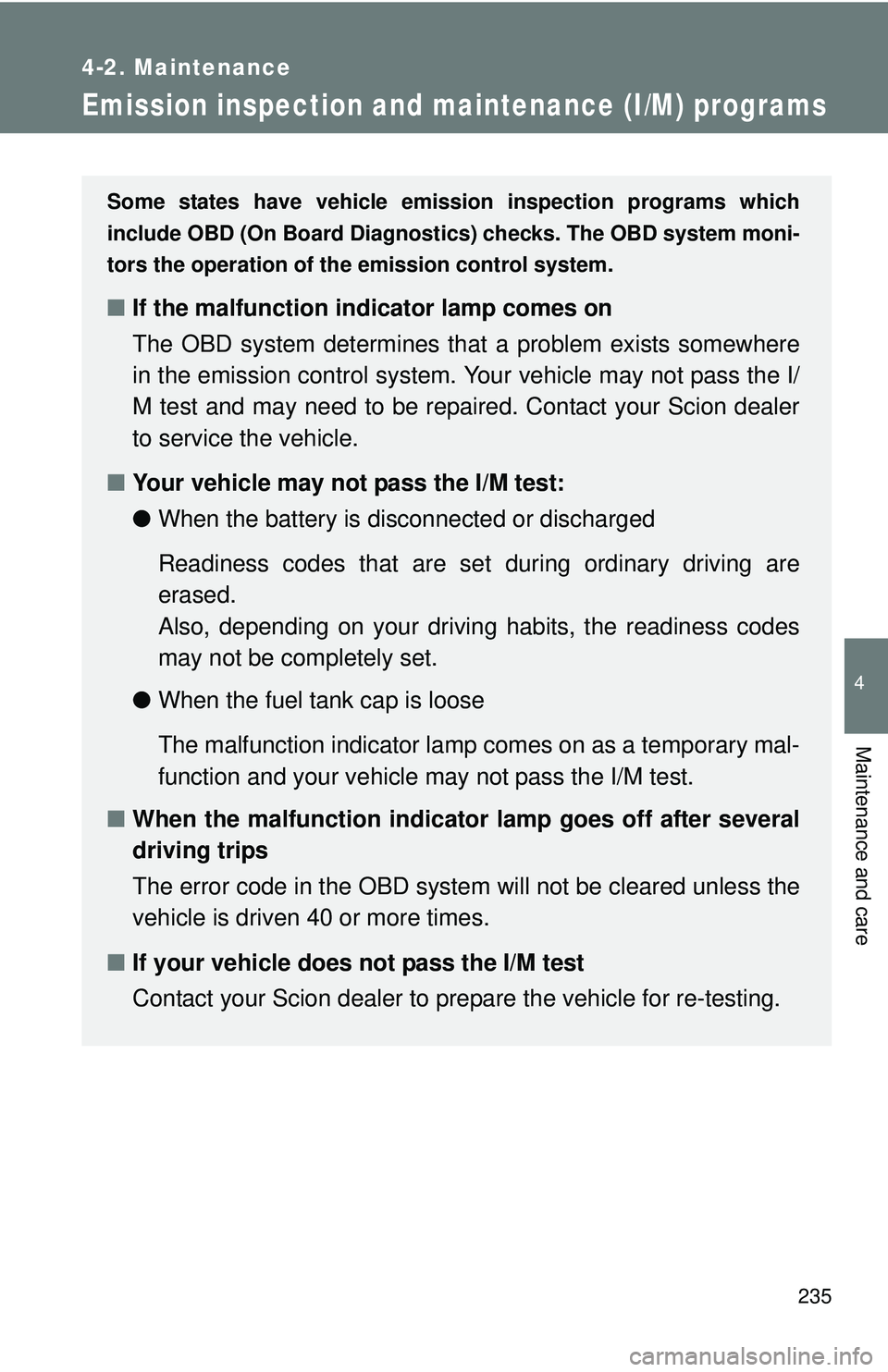 TOYOTA FR-S 2016 Owners Manual (in English) 235
4-2. Maintenance
4
Maintenance and care
Emission inspection and maintenance (I/M) programs
Some states have vehicle emission inspection programs which
include OBD (On Board Diagnostics) checks. Th TOYOTA FR-S 2016 Owners Manual (in English) 235
4-2. Maintenance
4
Maintenance and care
Emission inspection and maintenance (I/M) programs
Some states have vehicle emission inspection programs which
include OBD (On Board Diagnostics) checks. Th