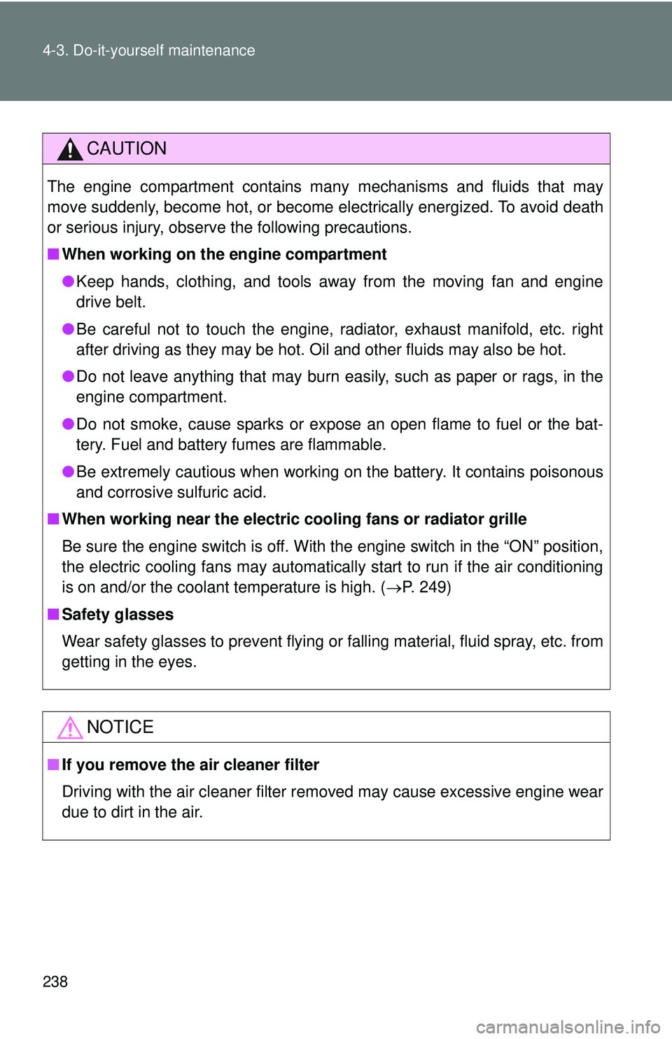 TOYOTA FR-S 2016 Owners Manual (in English) 238 4-3. Do-it-yourself maintenance
CAUTION
The engine compartment contains many mechanisms and fluids that may
move suddenly, become hot, or become electrically energized. To avoid death
or serious i TOYOTA FR-S 2016 Owners Manual (in English) 238 4-3. Do-it-yourself maintenance
CAUTION
The engine compartment contains many mechanisms and fluids that may
move suddenly, become hot, or become electrically energized. To avoid death
or serious i