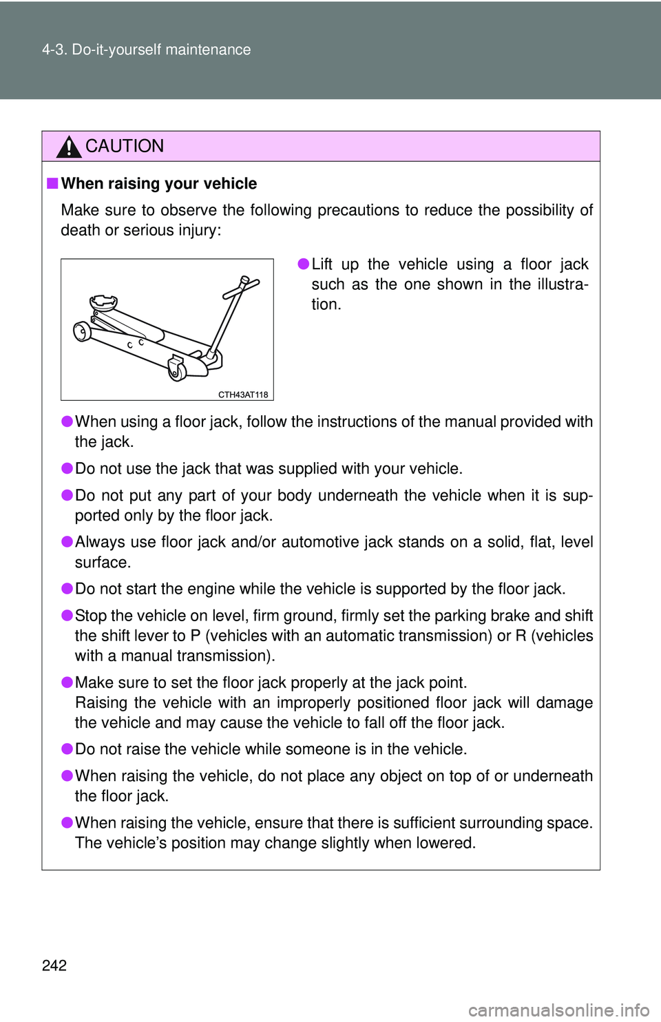 TOYOTA FR-S 2016 Owners Manual (in English) 242 4-3. Do-it-yourself maintenance
CAUTION
■When raising your vehicle
Make sure to observe the following precautions to reduce the possibility of
death or serious injury:
●When using a floor jack TOYOTA FR-S 2016 Owners Manual (in English) 242 4-3. Do-it-yourself maintenance
CAUTION
■When raising your vehicle
Make sure to observe the following precautions to reduce the possibility of
death or serious injury:
●When using a floor jack