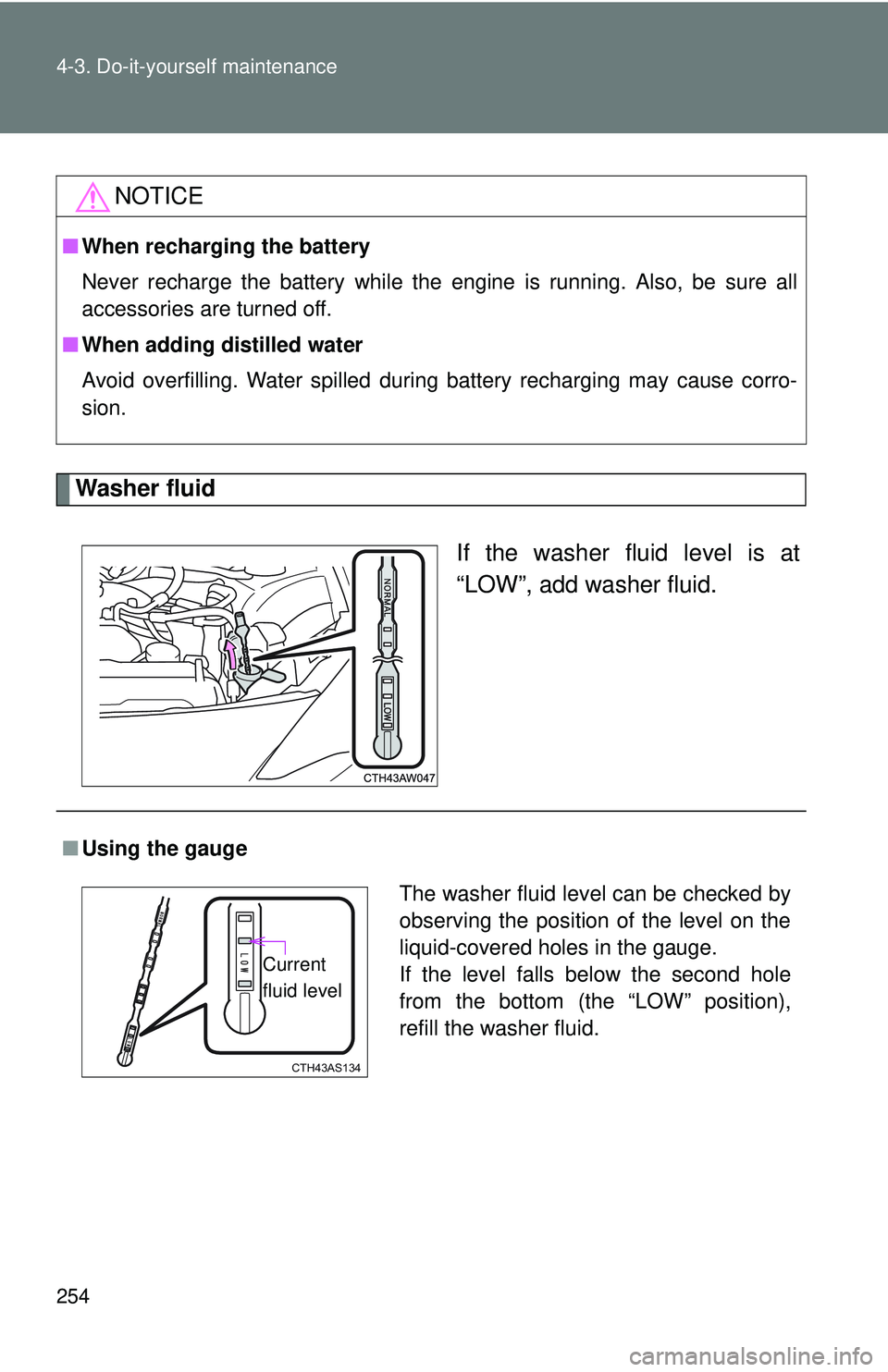 TOYOTA FR-S 2016 Owners Manual (in English) 254 4-3. Do-it-yourself maintenance
Washer fluidIf the washer fluid level is at
“LOW”, add washer fluid.
NOTICE
■When recharging the battery
Never recharge the battery while the engine is runnin TOYOTA FR-S 2016 Owners Manual (in English) 254 4-3. Do-it-yourself maintenance
Washer fluidIf the washer fluid level is at
“LOW”, add washer fluid.
NOTICE
■When recharging the battery
Never recharge the battery while the engine is runnin