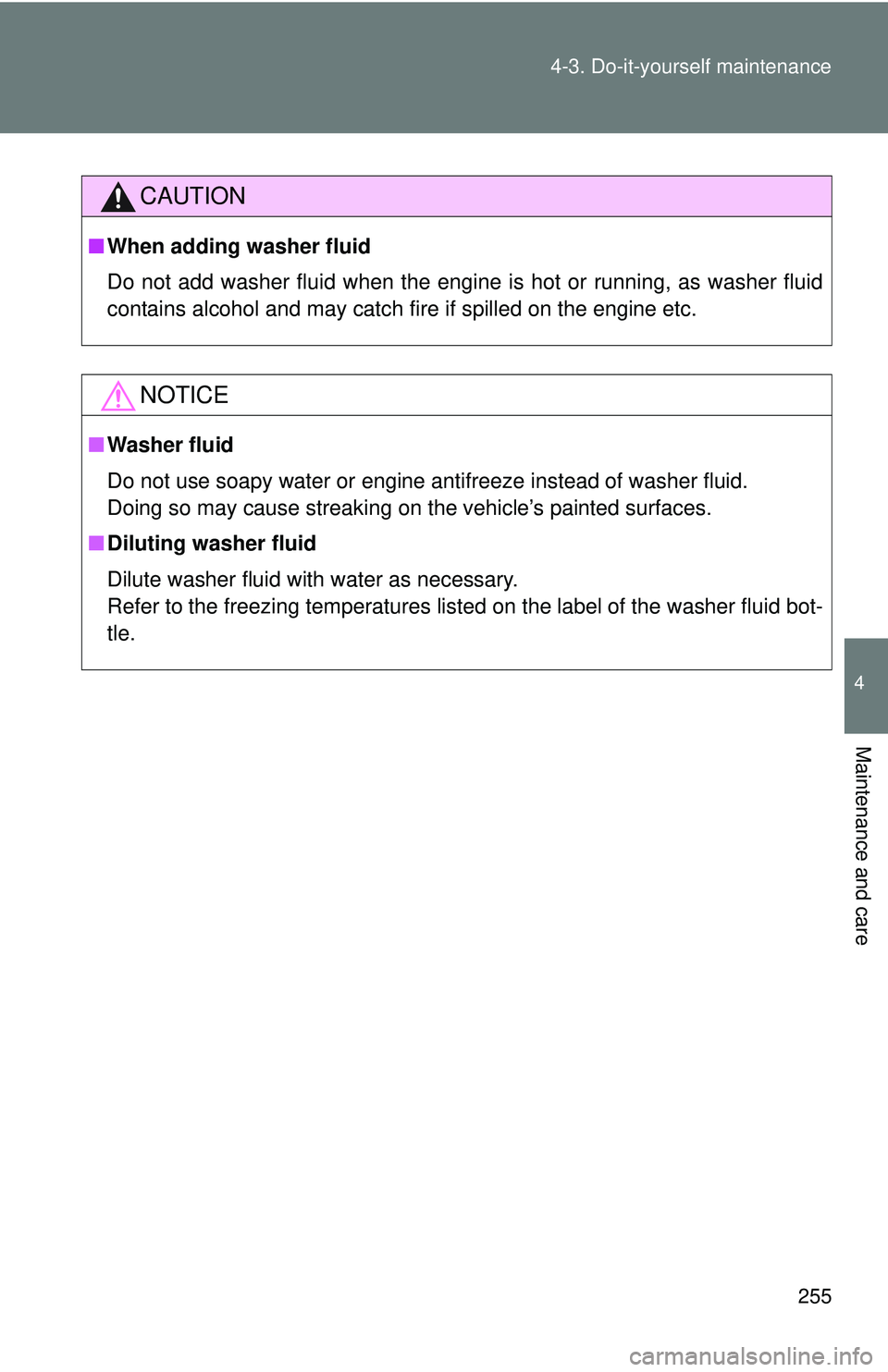 TOYOTA FR-S 2016 Owners Manual (in English) 255
4-3. Do-it-yourself maintenance
4
Maintenance and care
CAUTION
■
When adding washer fluid
Do not add washer fluid when the engine is hot or running, as washer fluid
contains alcohol and may catc TOYOTA FR-S 2016 Owners Manual (in English) 255
4-3. Do-it-yourself maintenance
4
Maintenance and care
CAUTION
■
When adding washer fluid
Do not add washer fluid when the engine is hot or running, as washer fluid
contains alcohol and may catc