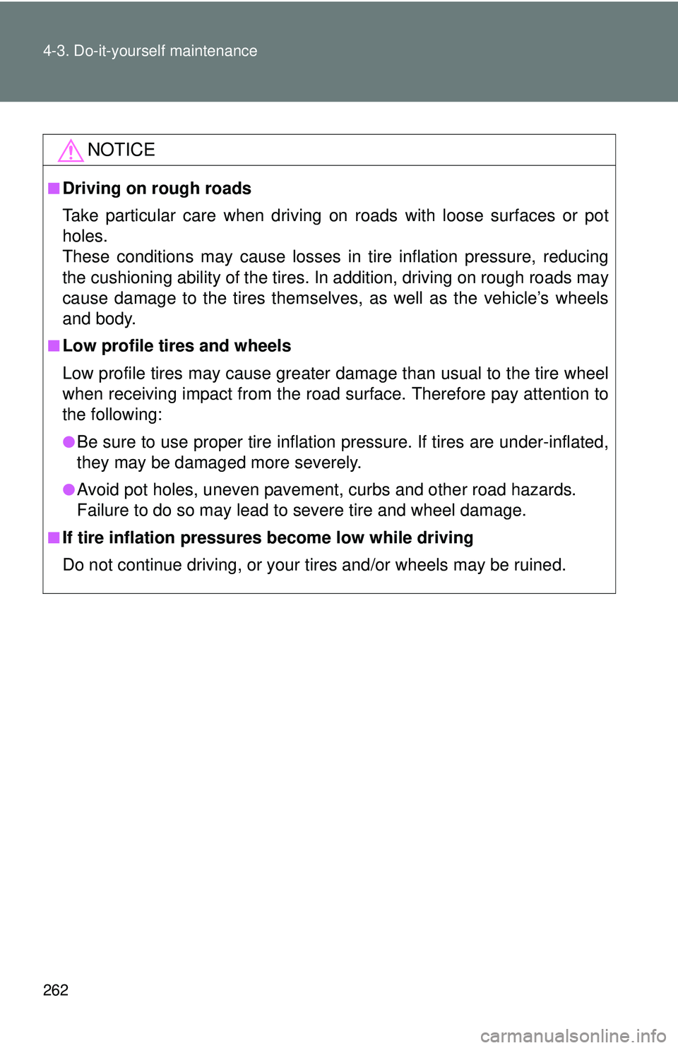 TOYOTA FR-S 2016  Owners Manual (in English) 262 4-3. Do-it-yourself maintenance
NOTICE
■Driving on rough roads
Take particular care when driving on roads with loose surfaces or pot
holes. 
These conditions may cause losses in tire inflation p