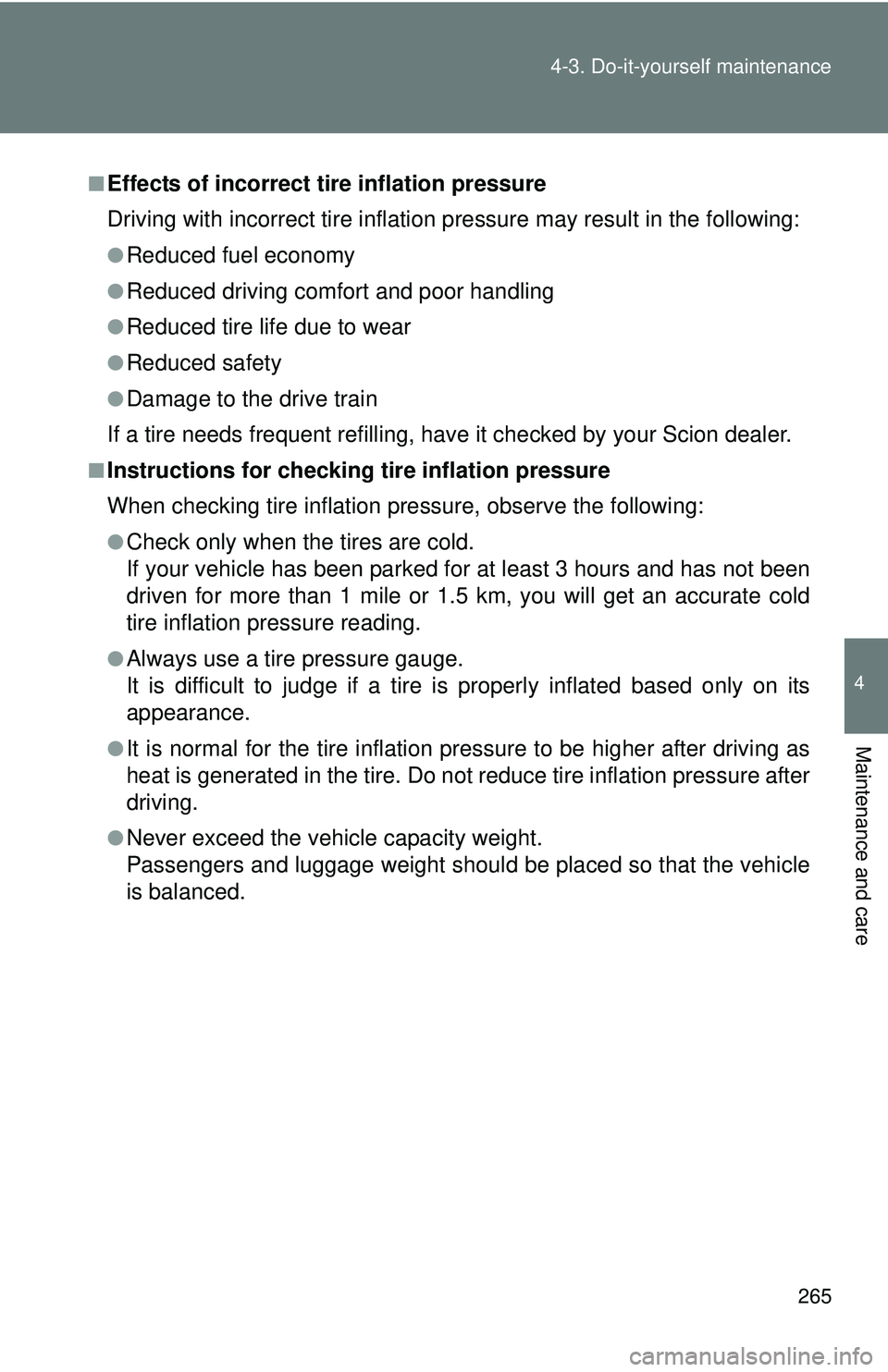 TOYOTA FR-S 2016  Owners Manual (in English) 265
4-3. Do-it-yourself maintenance
4
Maintenance and care
■Effects of incorrect tire inflation pressure
Driving with incorrect ti
re inflation pressure ma y result in the following:
●Reduced fuel