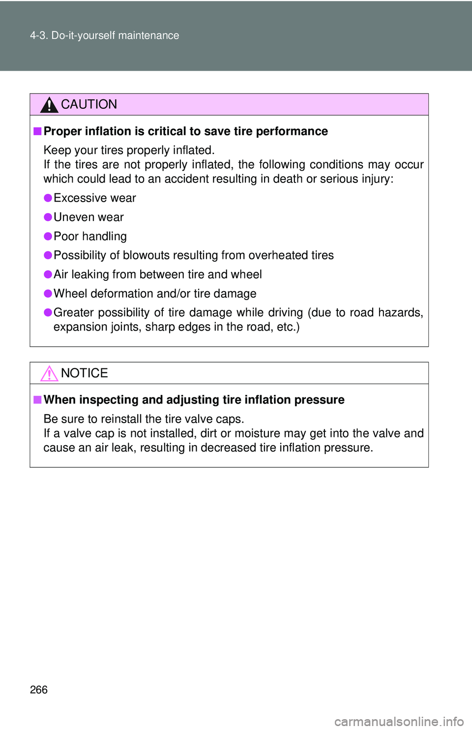 TOYOTA FR-S 2016  Owners Manual (in English) 266 4-3. Do-it-yourself maintenance
CAUTION
■Proper inflation is critical to save tire performance
Keep your tires properly inflated. 
If the tires are not properly inflated , the following conditio